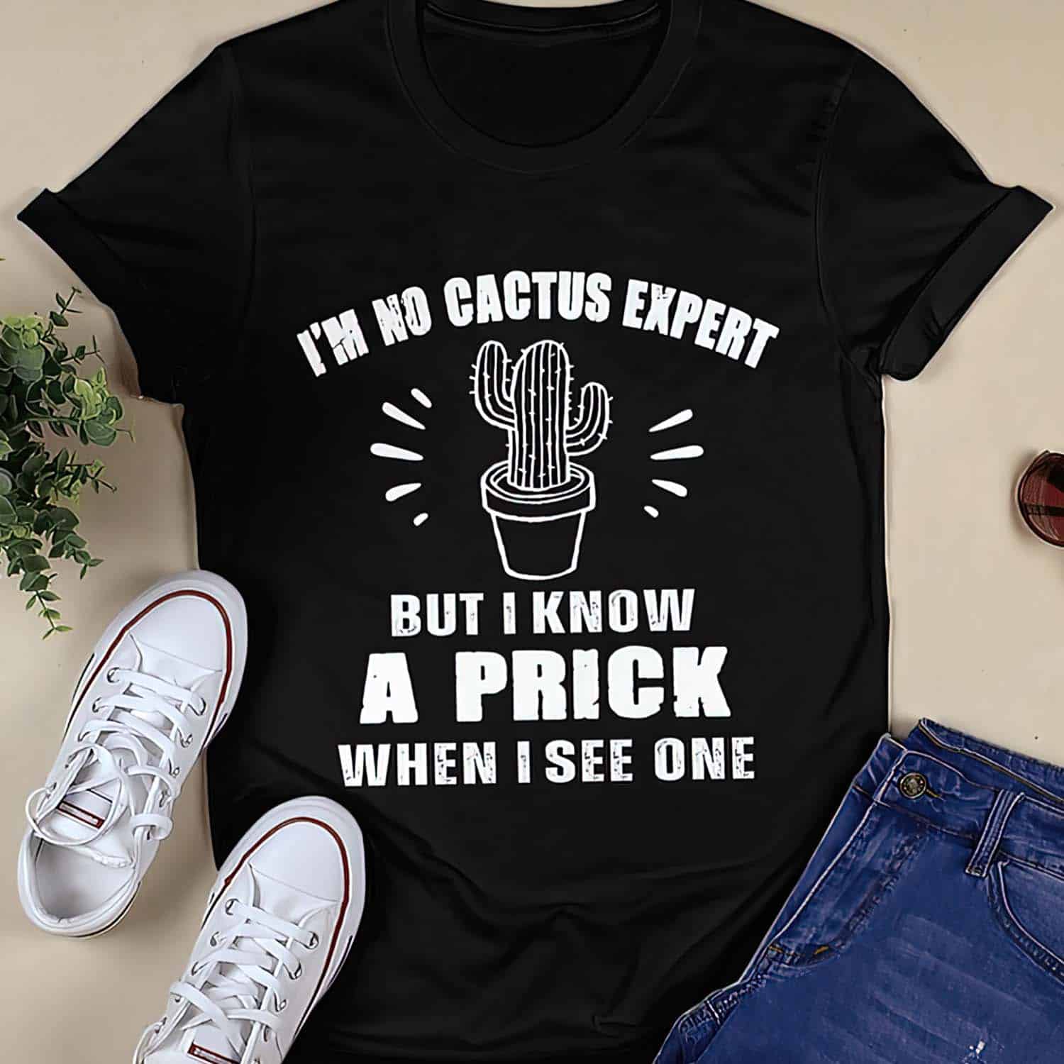 I’M No Cactus Expert But I Know A Prick When I See One Shirt I’M No Cactus Expert But I Know A Prick When I See One Shirt