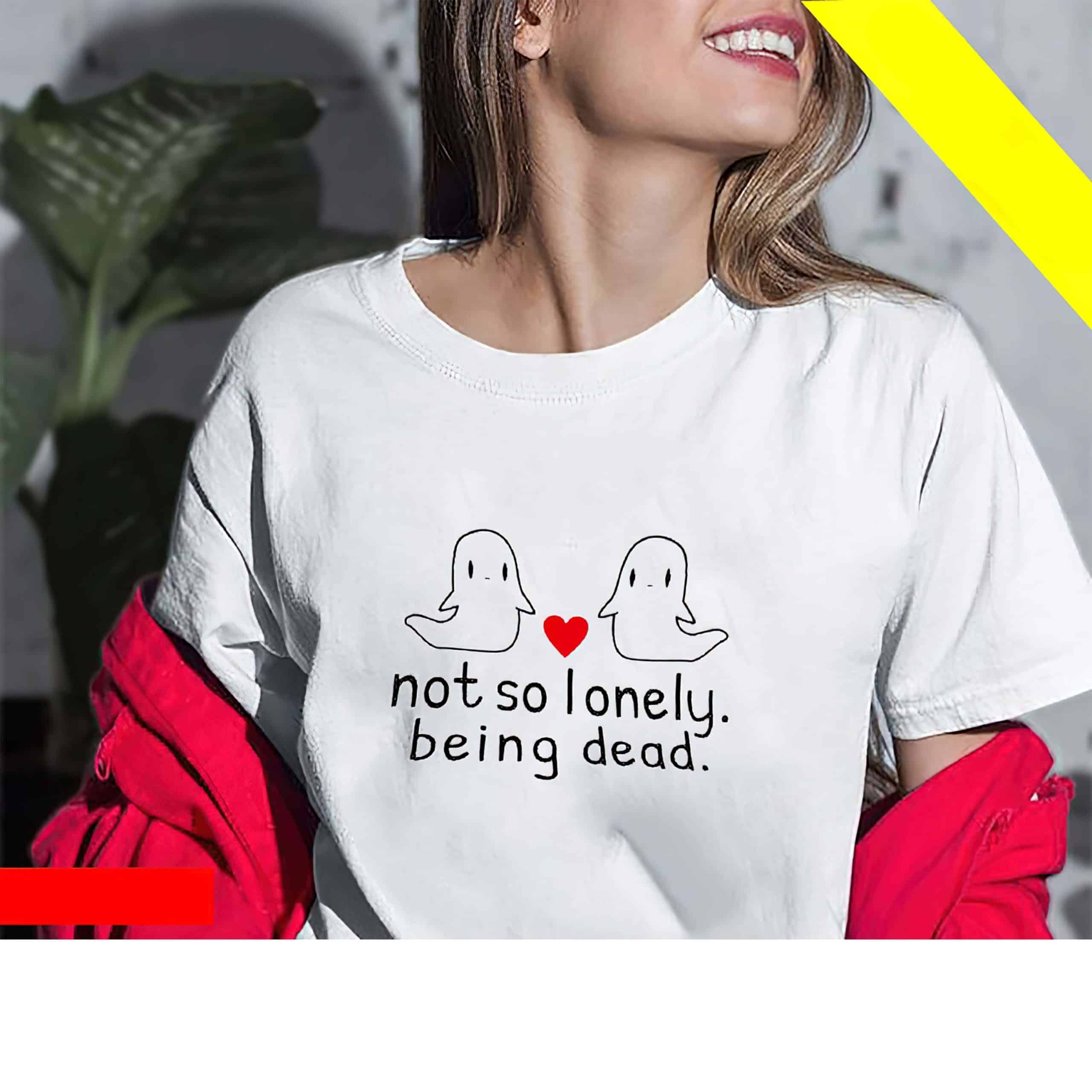 Not So Lonely Being Dead Women Shirt