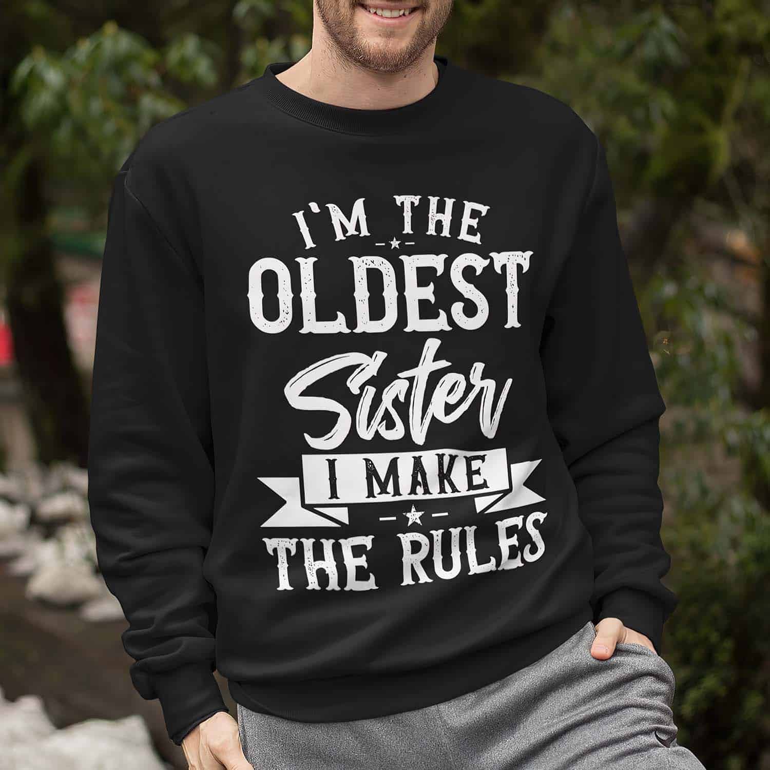 I’M The Oldest Sister I Make The Rules Sweatshirt I’M The Oldest Sister I Make The Rules Sweatshirt