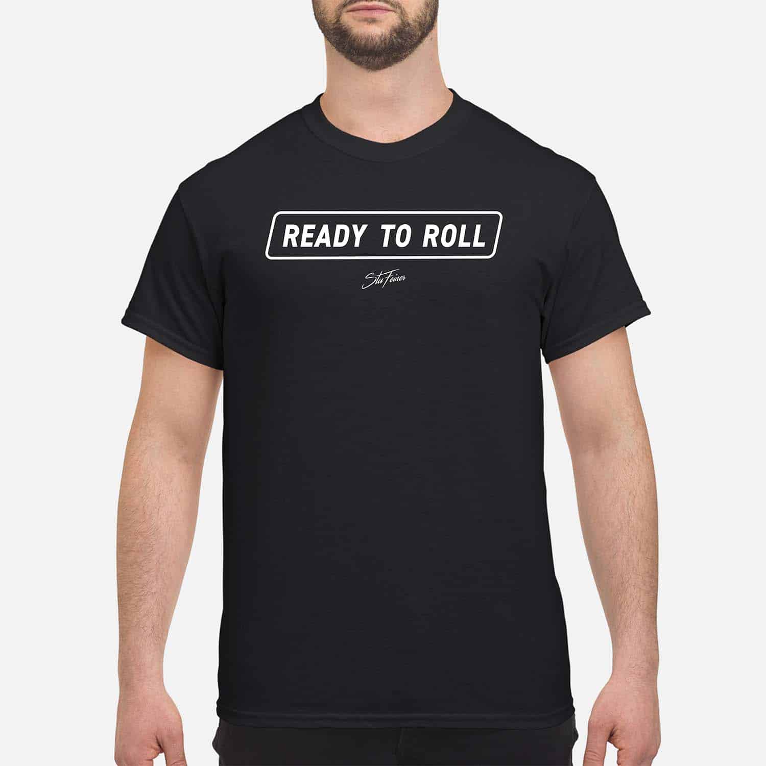 Ready To Roll Shirt Ready To Roll Shirt