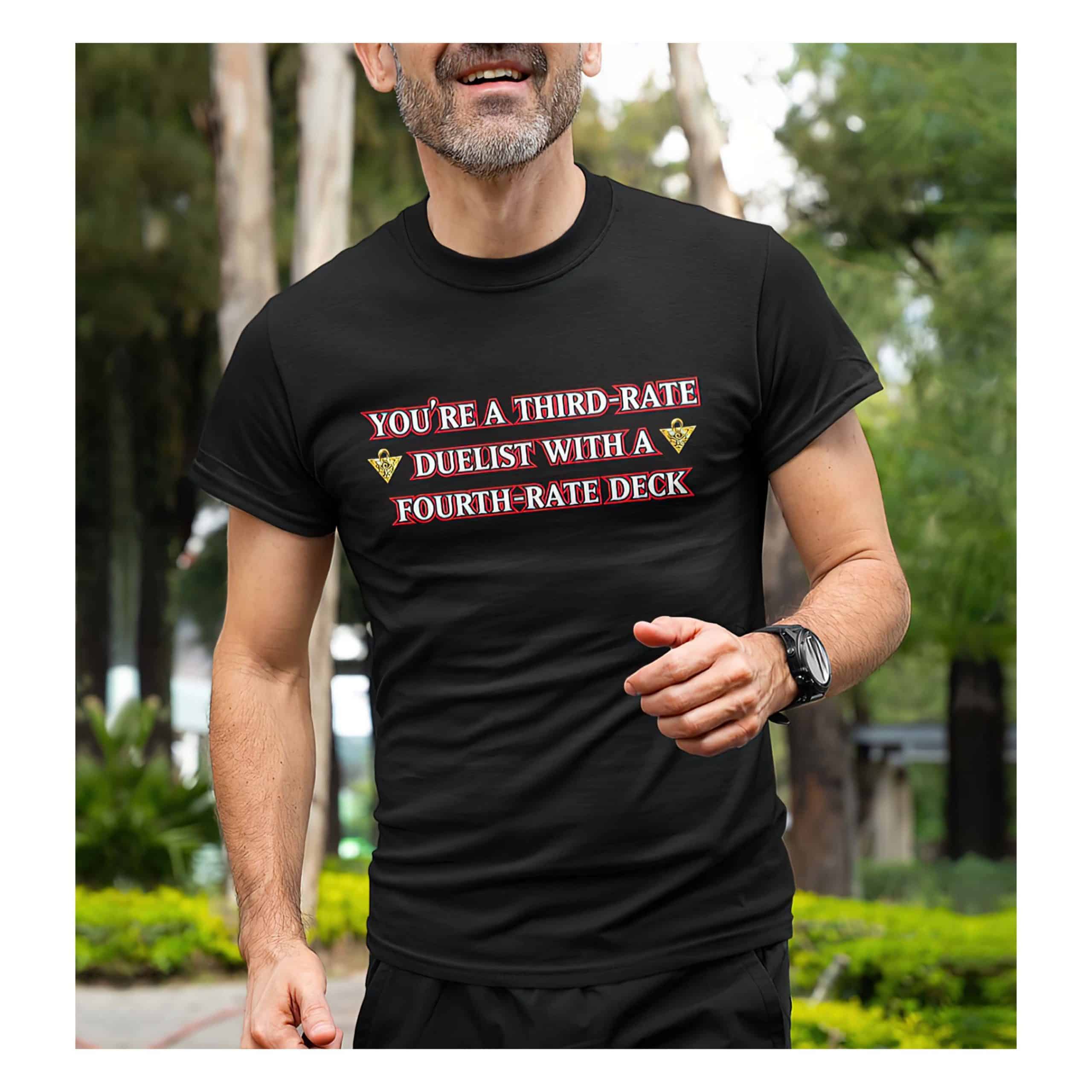You’Re A Third Rate Duelist With A Fourth Rate Deck Shirt You’Re A Third Rate Duelist With A Fourth Rate Deck Shirt