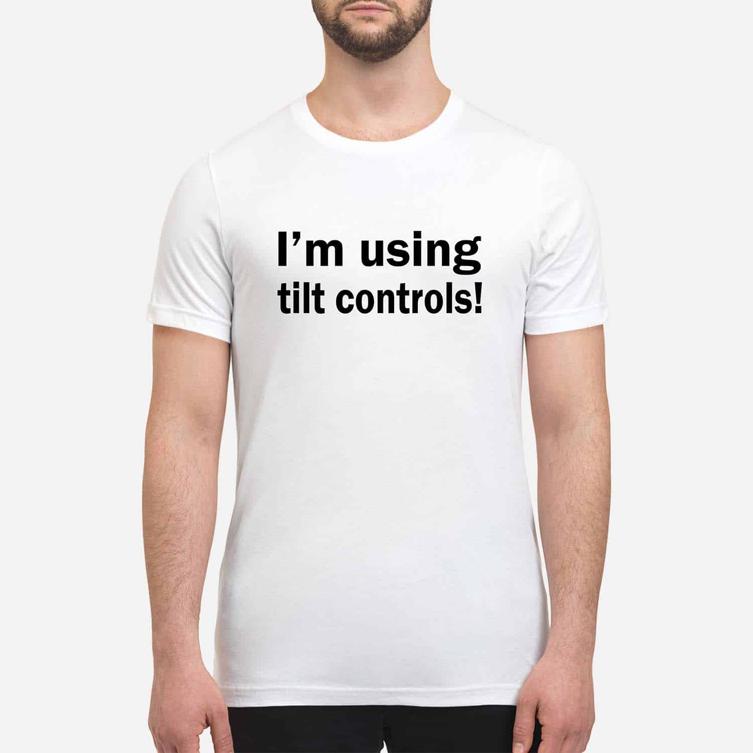I’M Using Tilt Controls Shirt I’M Using Tilt Controls Shirt