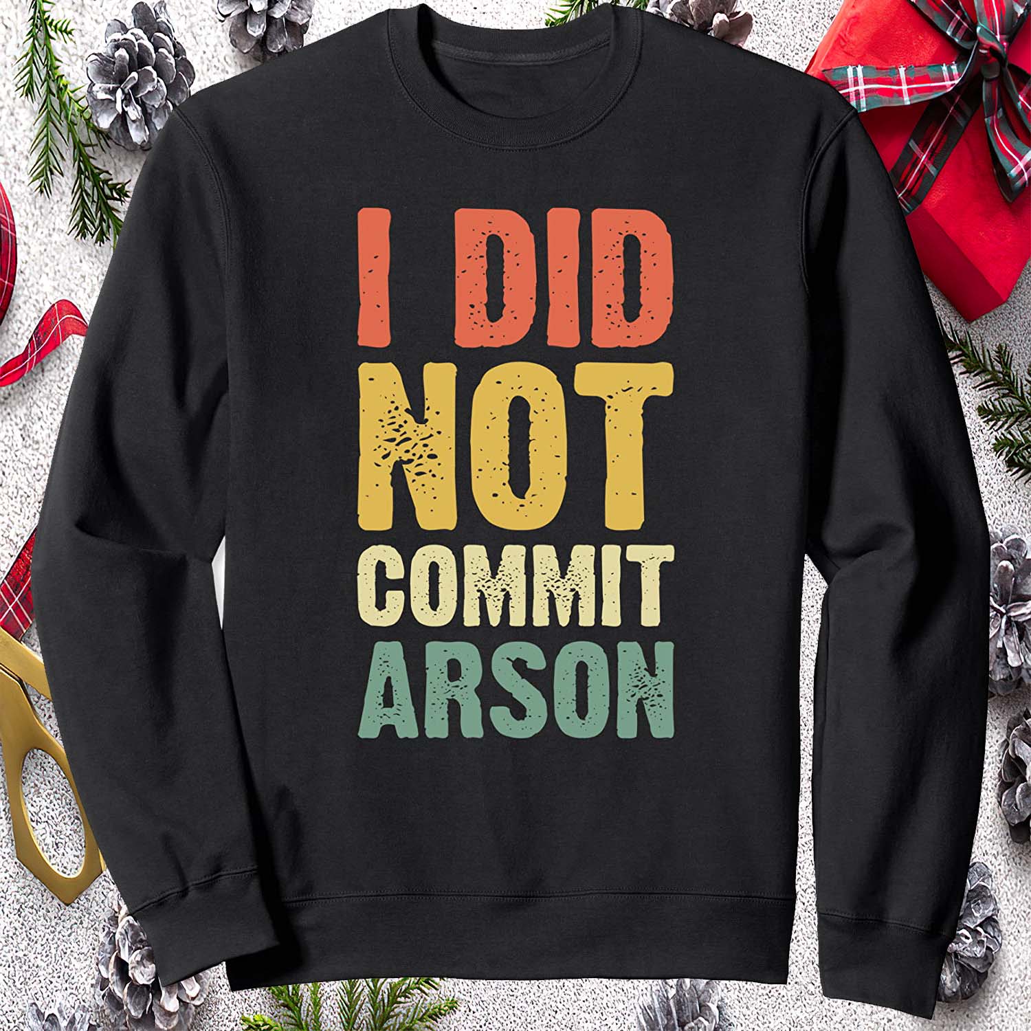 I Did Not Commit Arson Sweatshirt I Did Not Commit Arson Sweatshirt