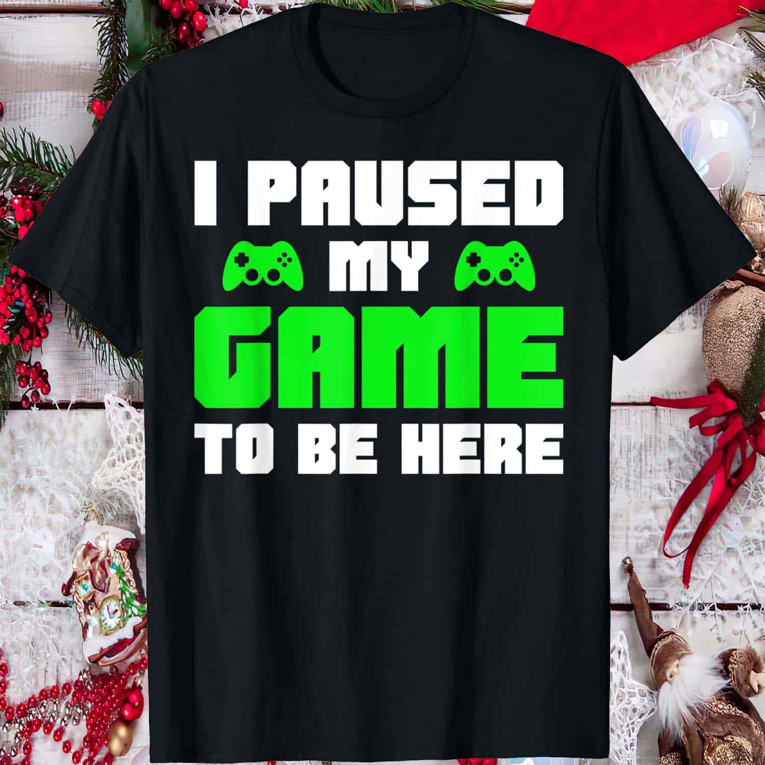 I Paused My Game To Be Here Shirt I Paused My Game To Be Here Shirt