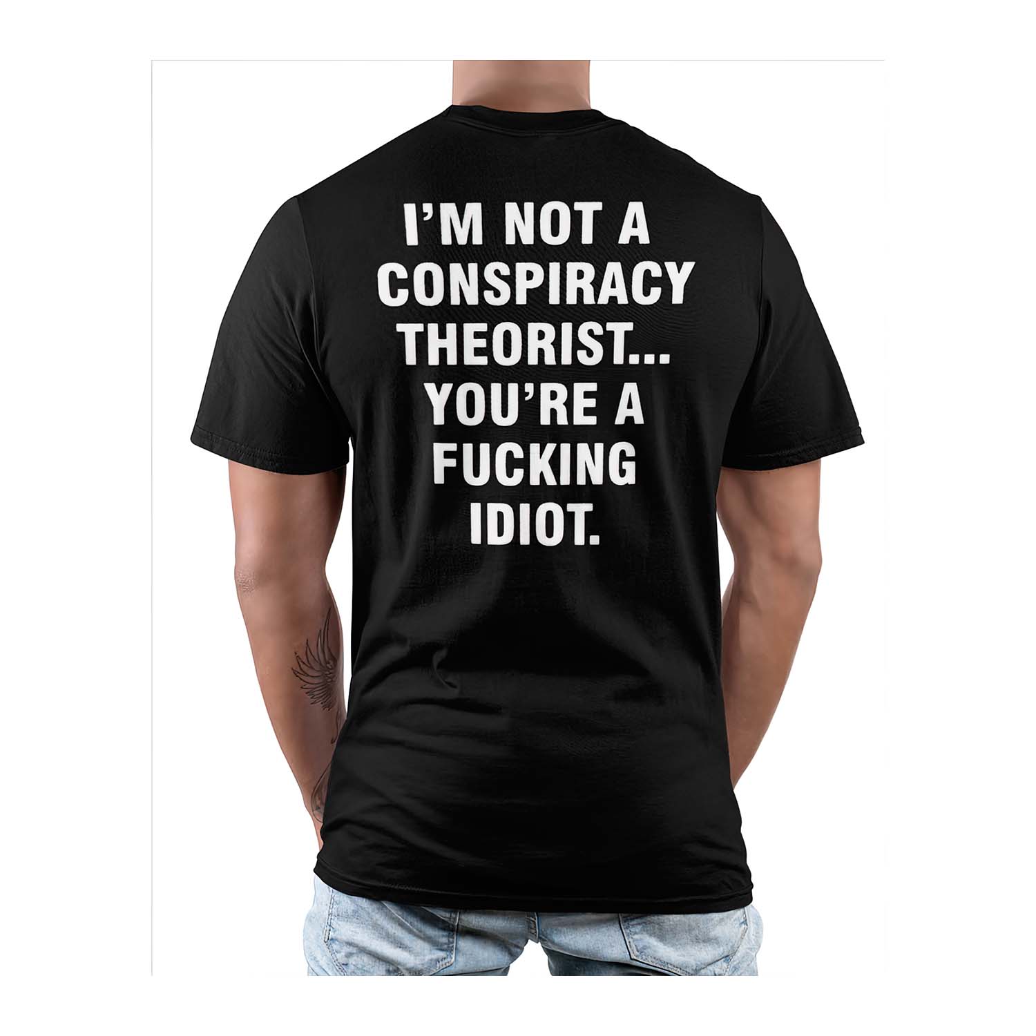 I’M Not A Conspiracy Theorist You’Re A F*Cking Idiot Shirt