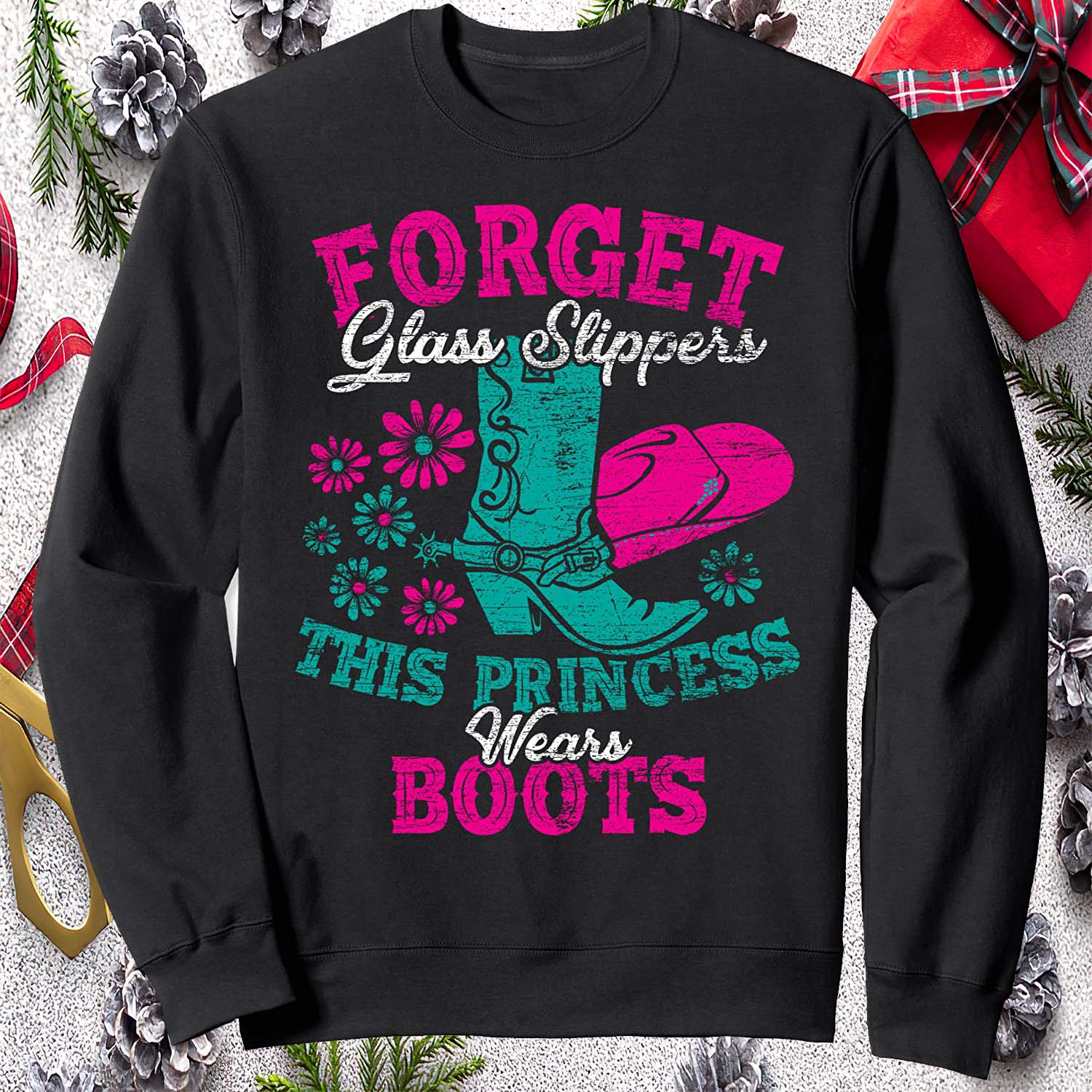Forget Glass Slippers This Princess Wears Boots Sweatshirt Forget Glass Slippers This Princess Wears Boots Sweatshirt