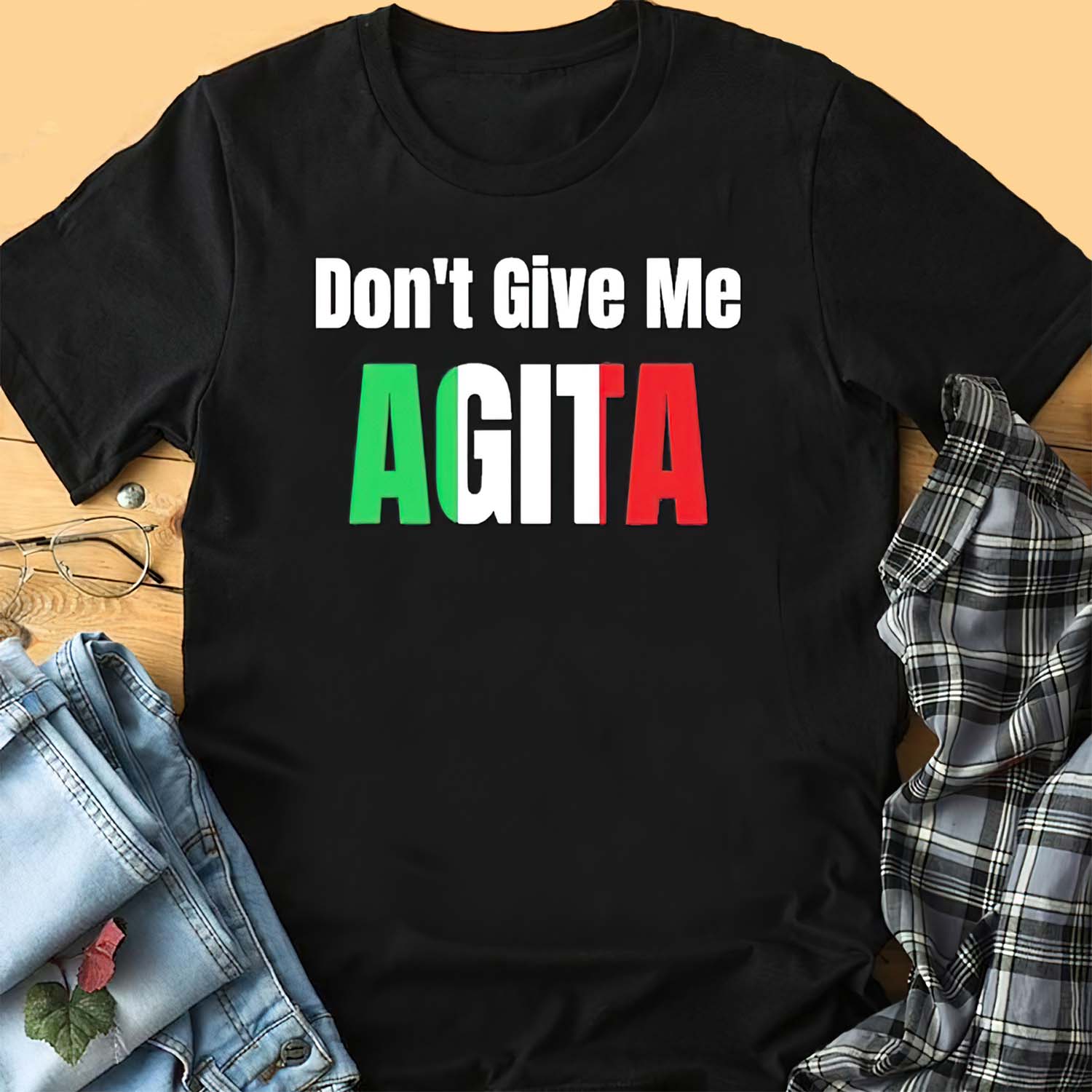 Don’T Give Me Agita Shirt Don’T Give Me Agita Shirt