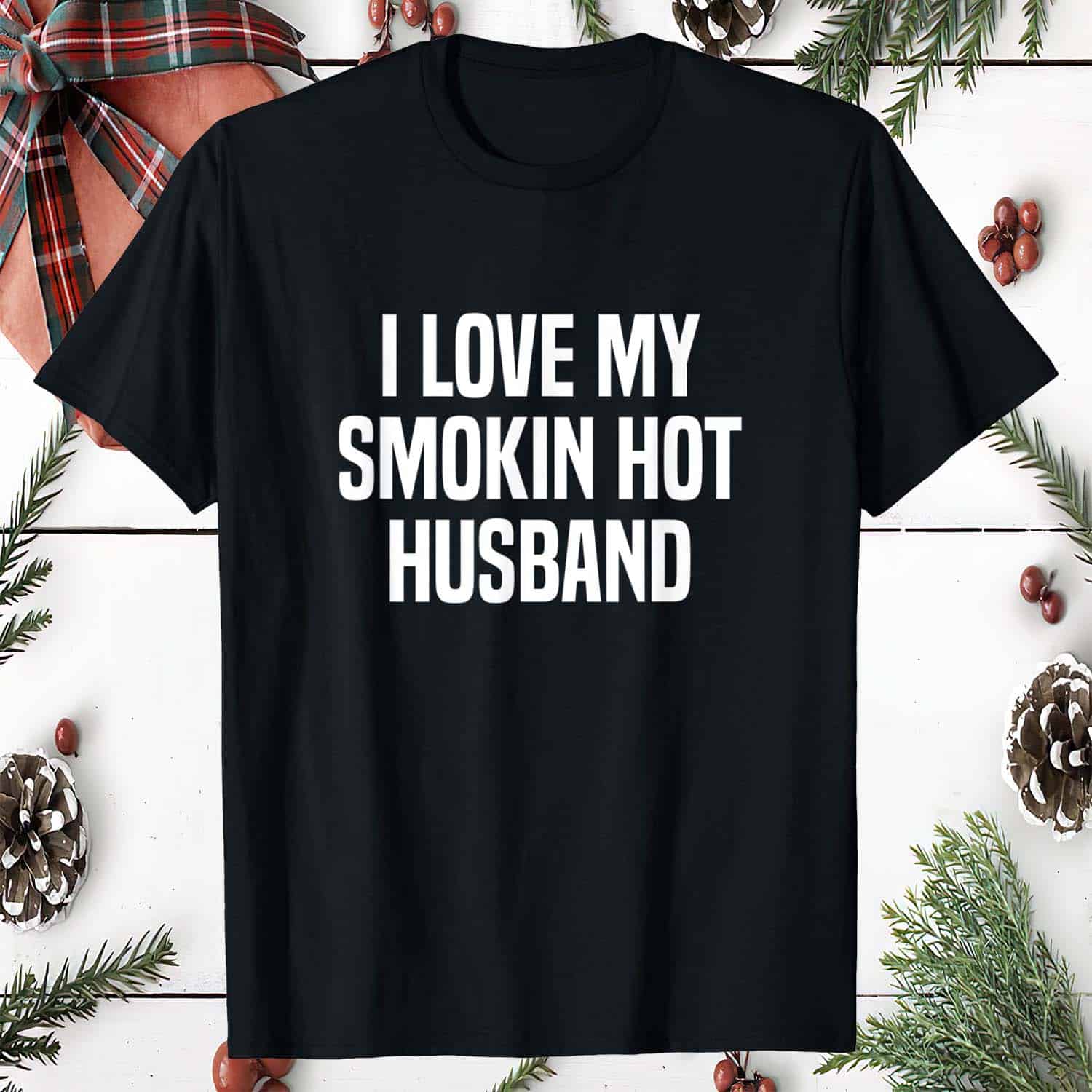 I Love My Smokin Hot Husband Shirt I Love My Smokin Hot Husband Shirt