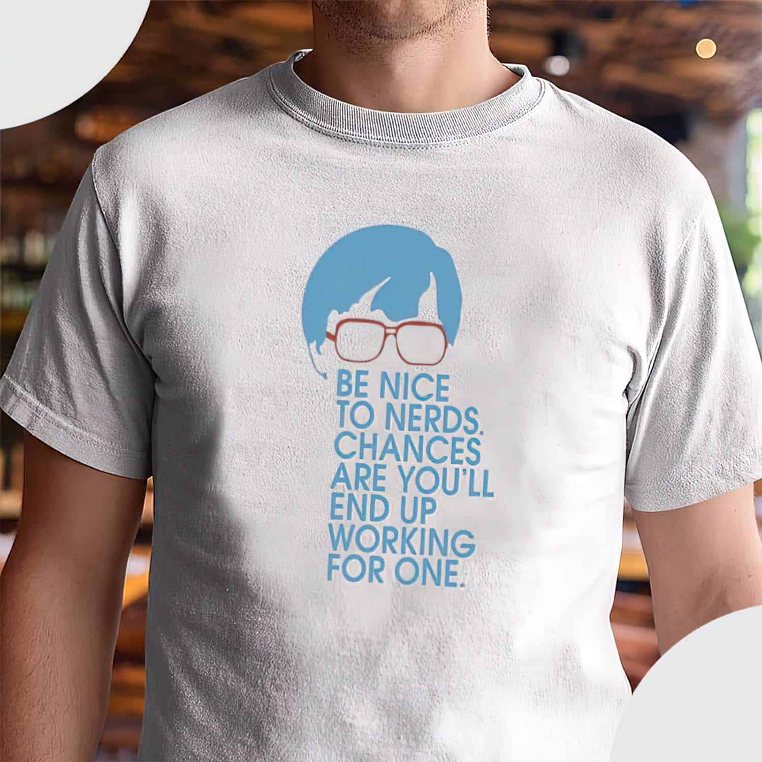 Be Nice To Nerds Chances Are You’Ll End Up Working For One Shirt Be Nice To Nerds Chances Are You’Ll End Up Working For One Shirt