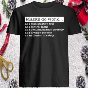 Masks Do Work As A Manipulation Tool As A Control Tactic Shirt