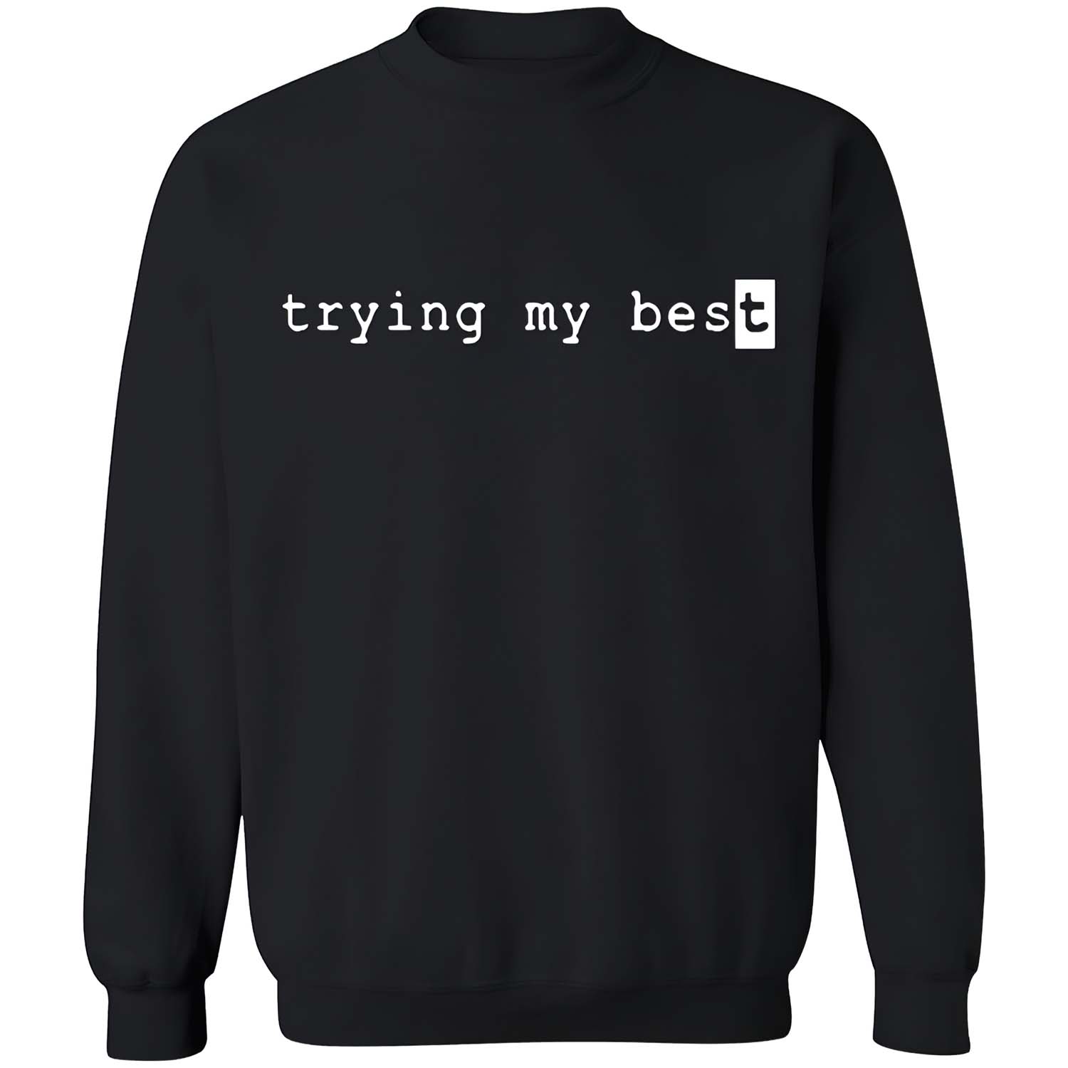 Trying My Best Sweatshirt Trying My Best Sweatshirt