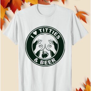 I Love Titties And Beer Shirt