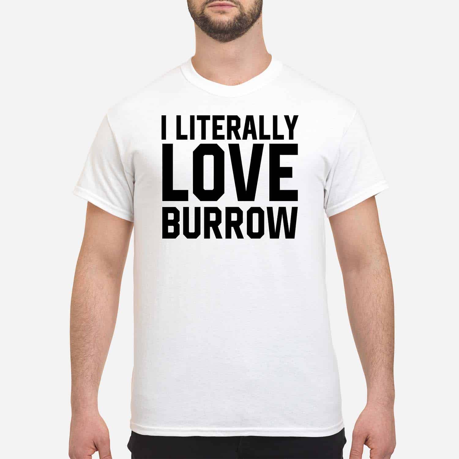 I Literally Love Burrow Shirt I Literally Love Burrow Shirt