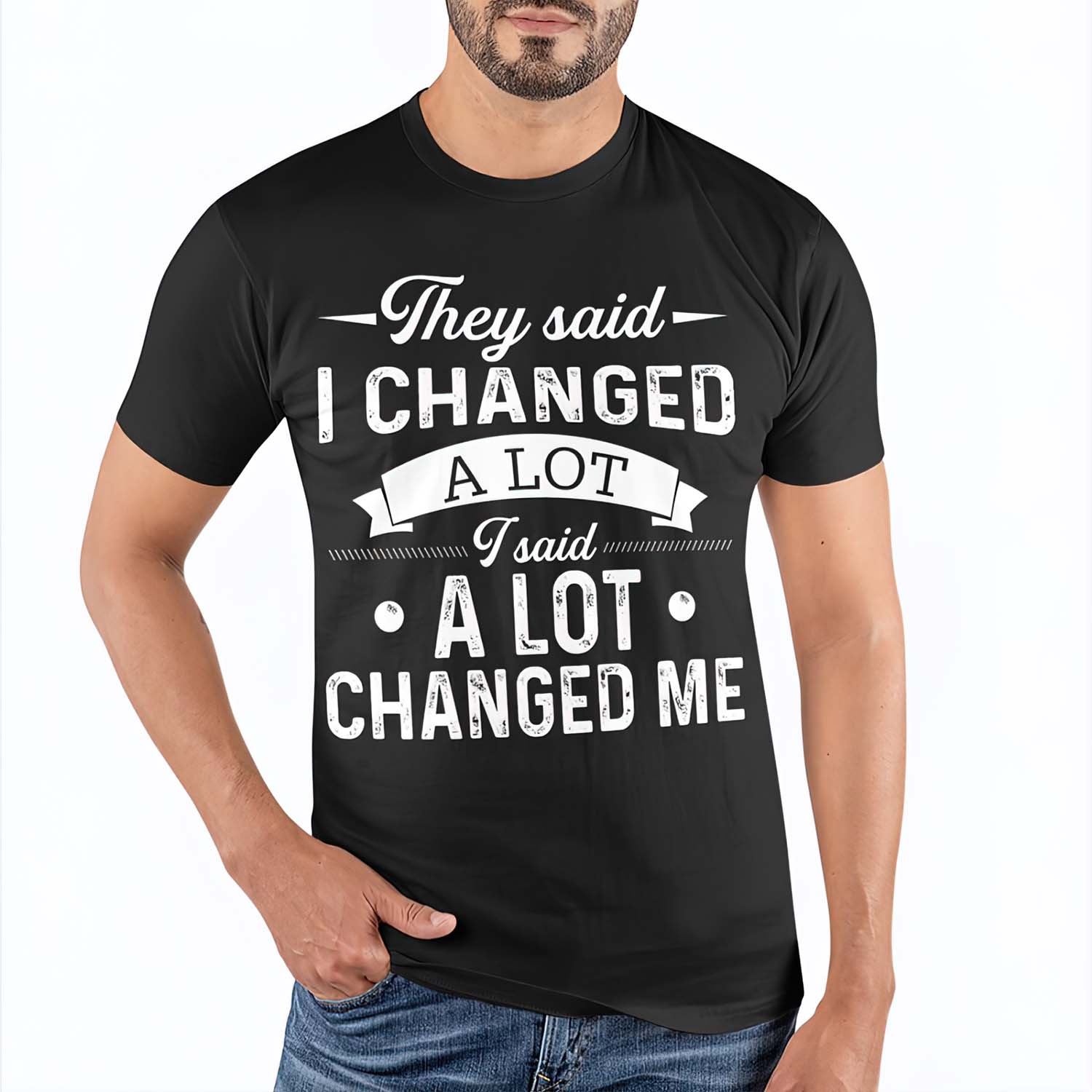 They Said I Changed A Lot I Said A Lot Changed Me Shirt They Said I Changed A Lot I Said A Lot Changed Me Shirt
