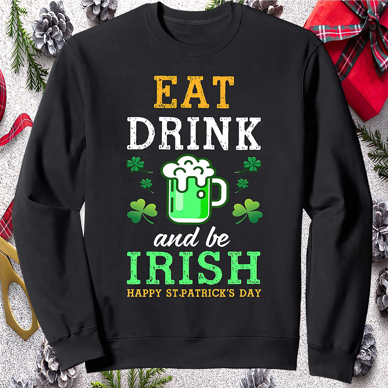 Eat Drink And Be Irish Happy St Patrick’S Day Sweatshirt Eat Drink And Be Irish Happy St Patrick’S Day Sweatshirt