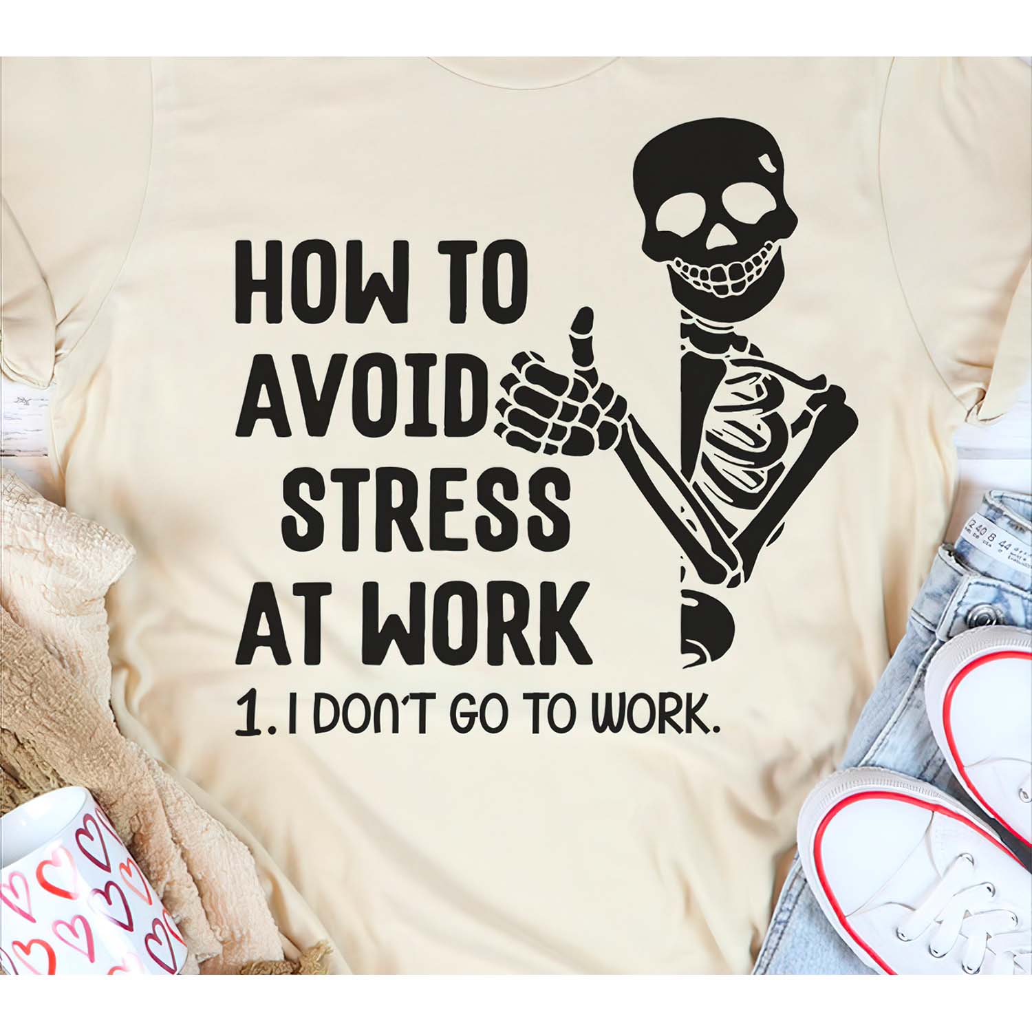 How To Avoid Stress At Work I Don’T Go To Work Shirt How To Avoid Stress At Work I Don’T Go To Work Shirt