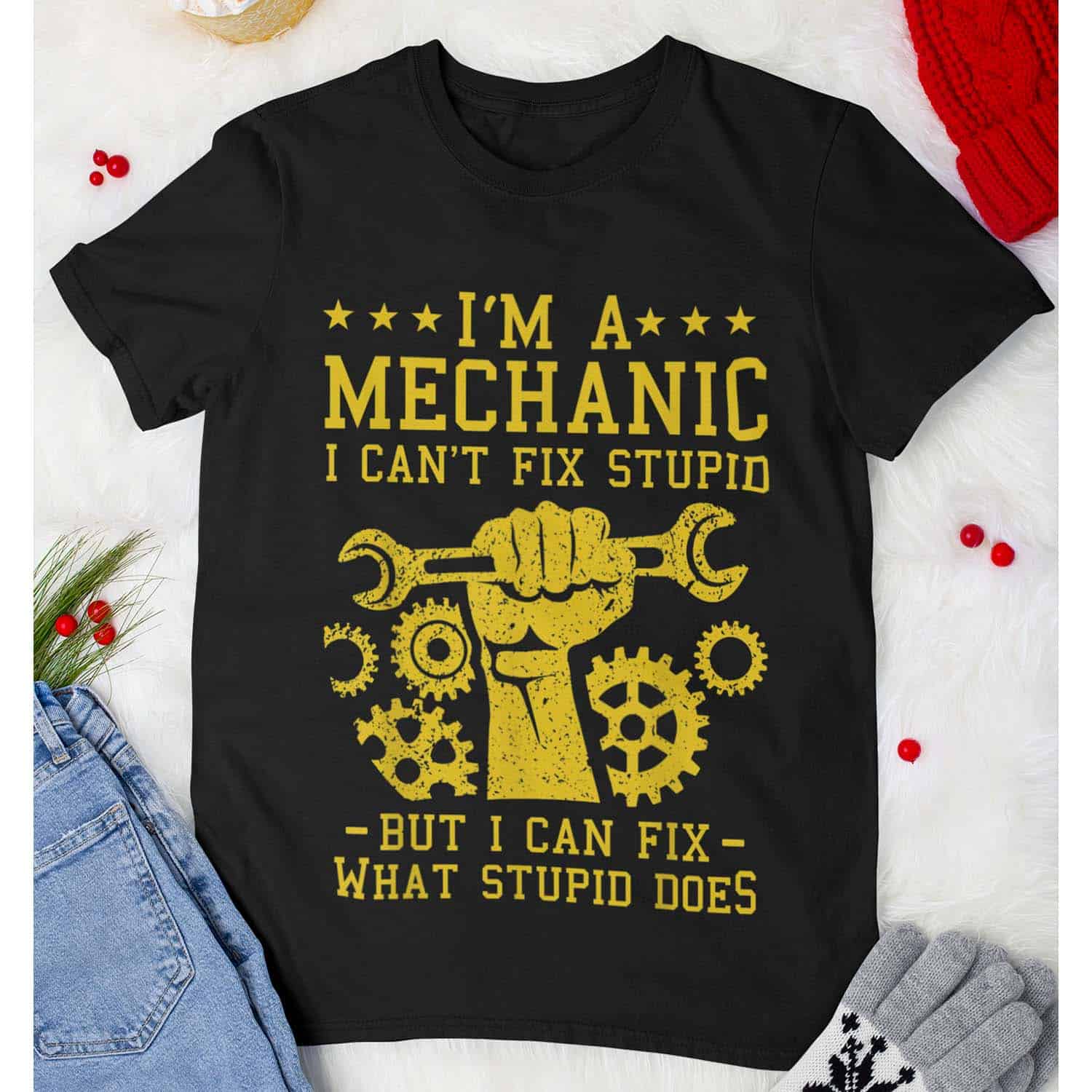 I’M A Mechanic I Can’T Fix Stupid But I Can Fix What Stupid Does Shirt I’M A Mechanic I Can’T Fix Stupid But I Can Fix What Stupid Does Shirt