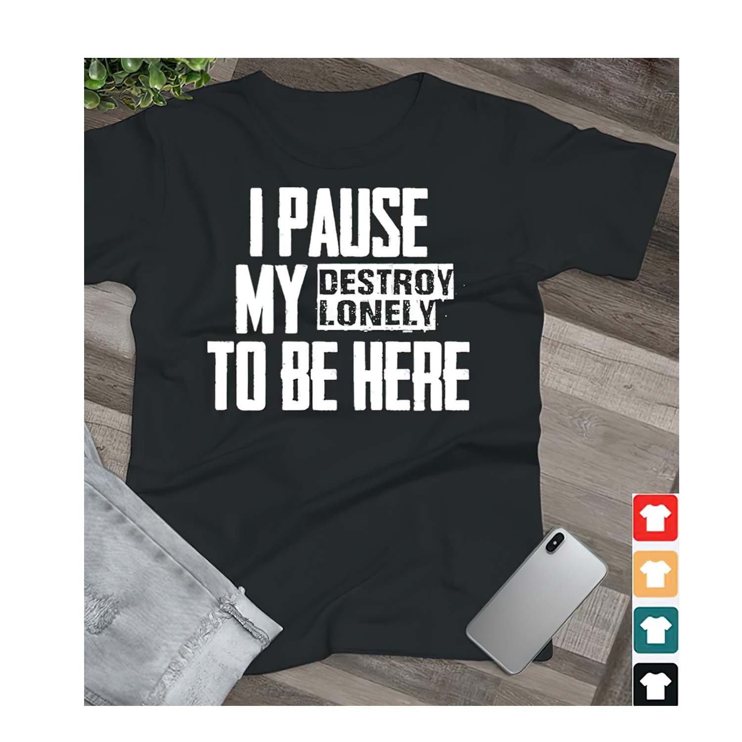 I Paused My Destroy Lonely To Be Here Shirt