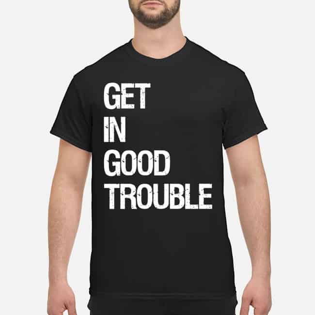 Get In Good Trouble Shirt Get In Good Trouble Shirt