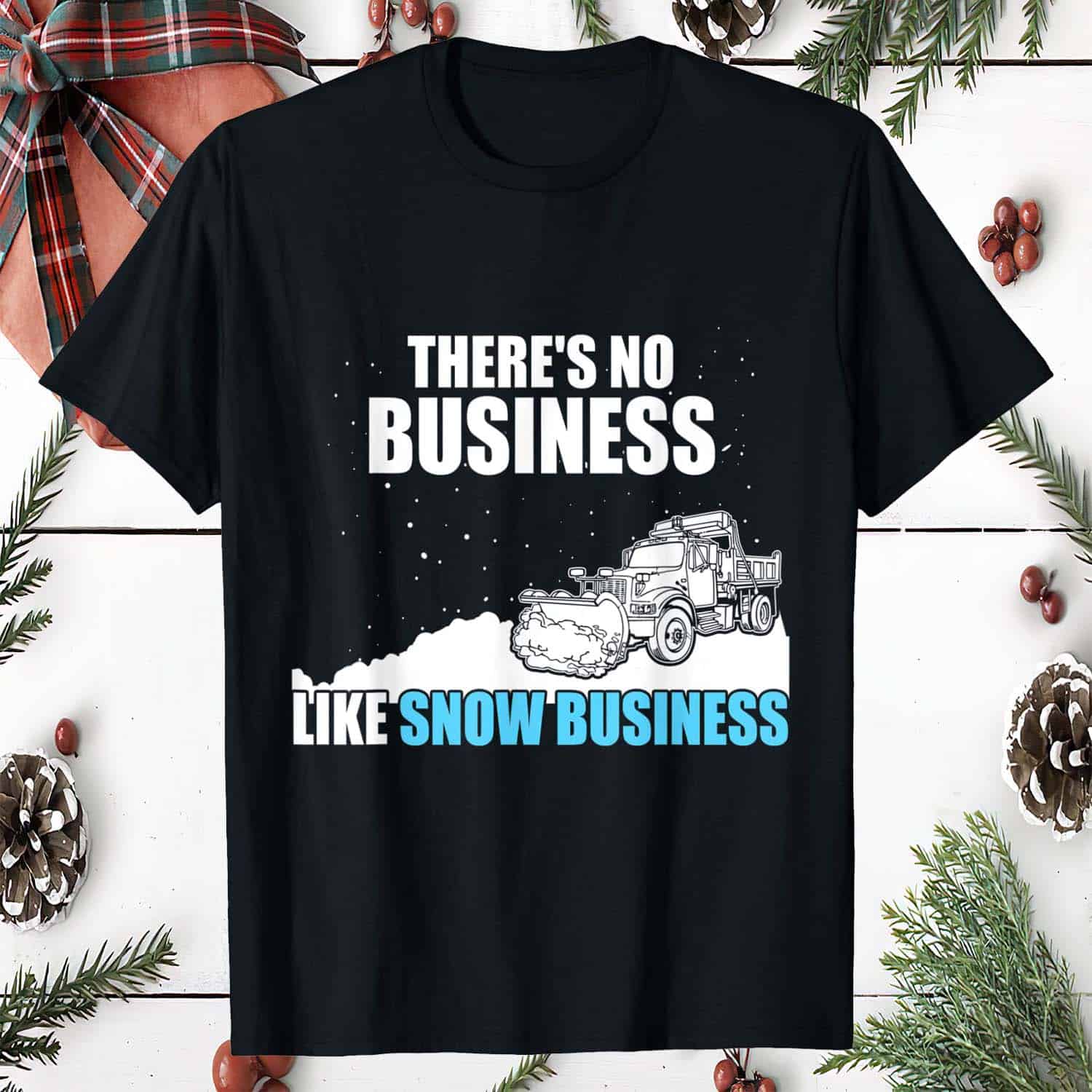 There’S No Business Like Snow Business Shirt