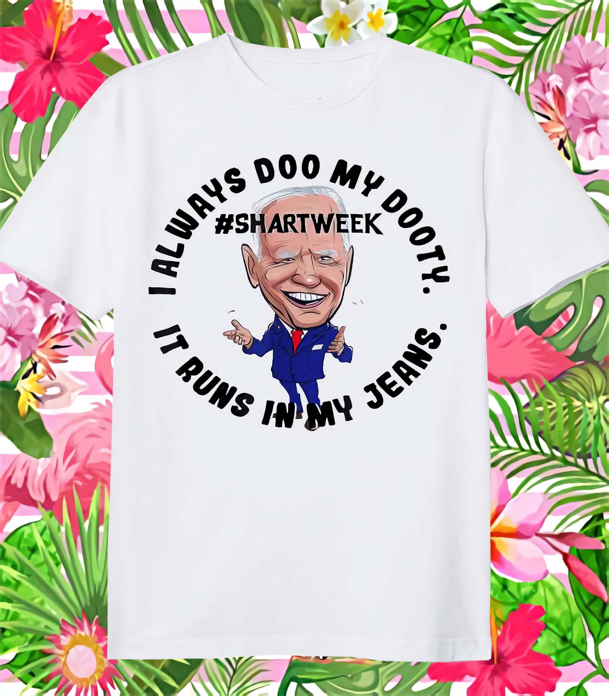 Poopy Pants Biden I Always Doo My Dooty It Runs In My Jeans Shirt Poopy Pants Biden I Always Doo My Dooty It Runs In My Jeans Shirt
