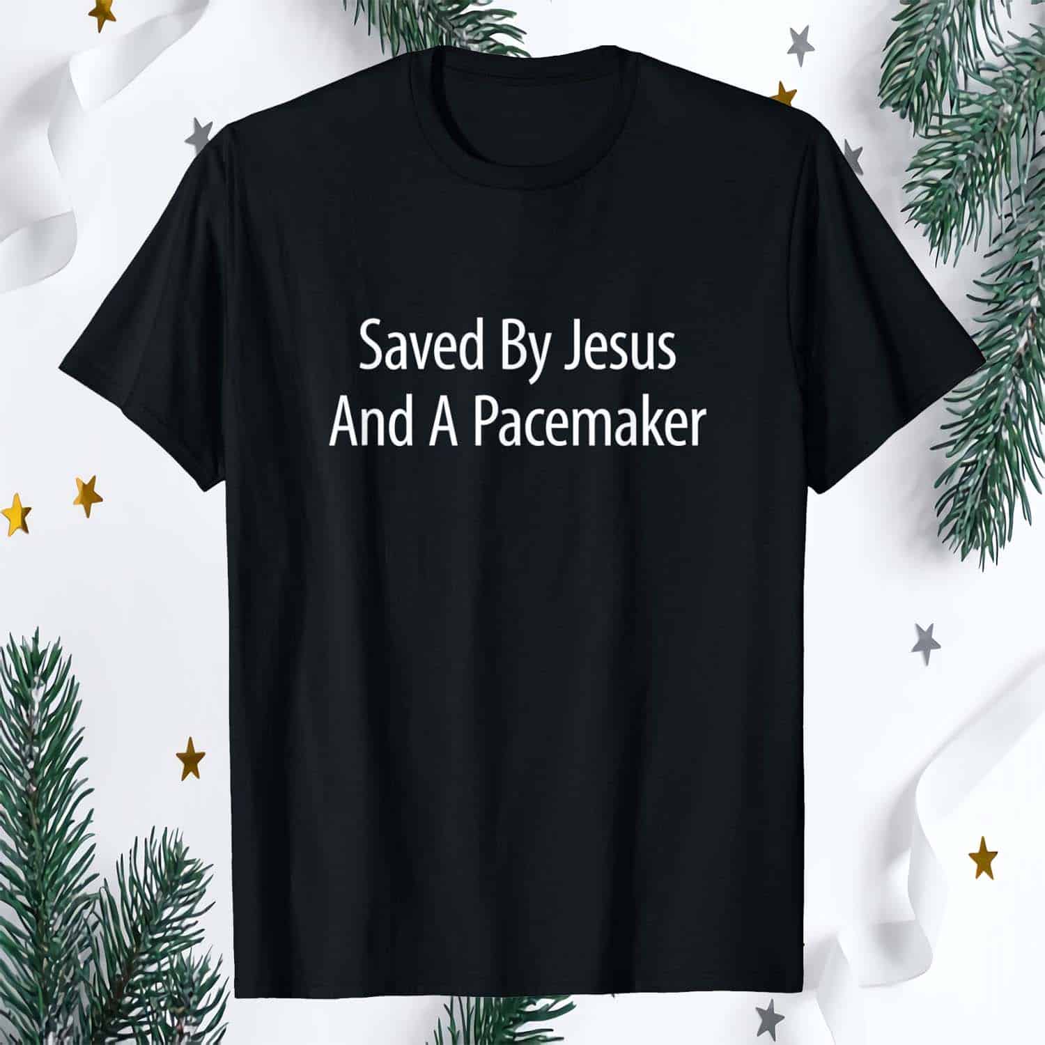 Saved By Jesus And A Pacemaker Shirt Saved By Jesus And A Pacemaker Shirt