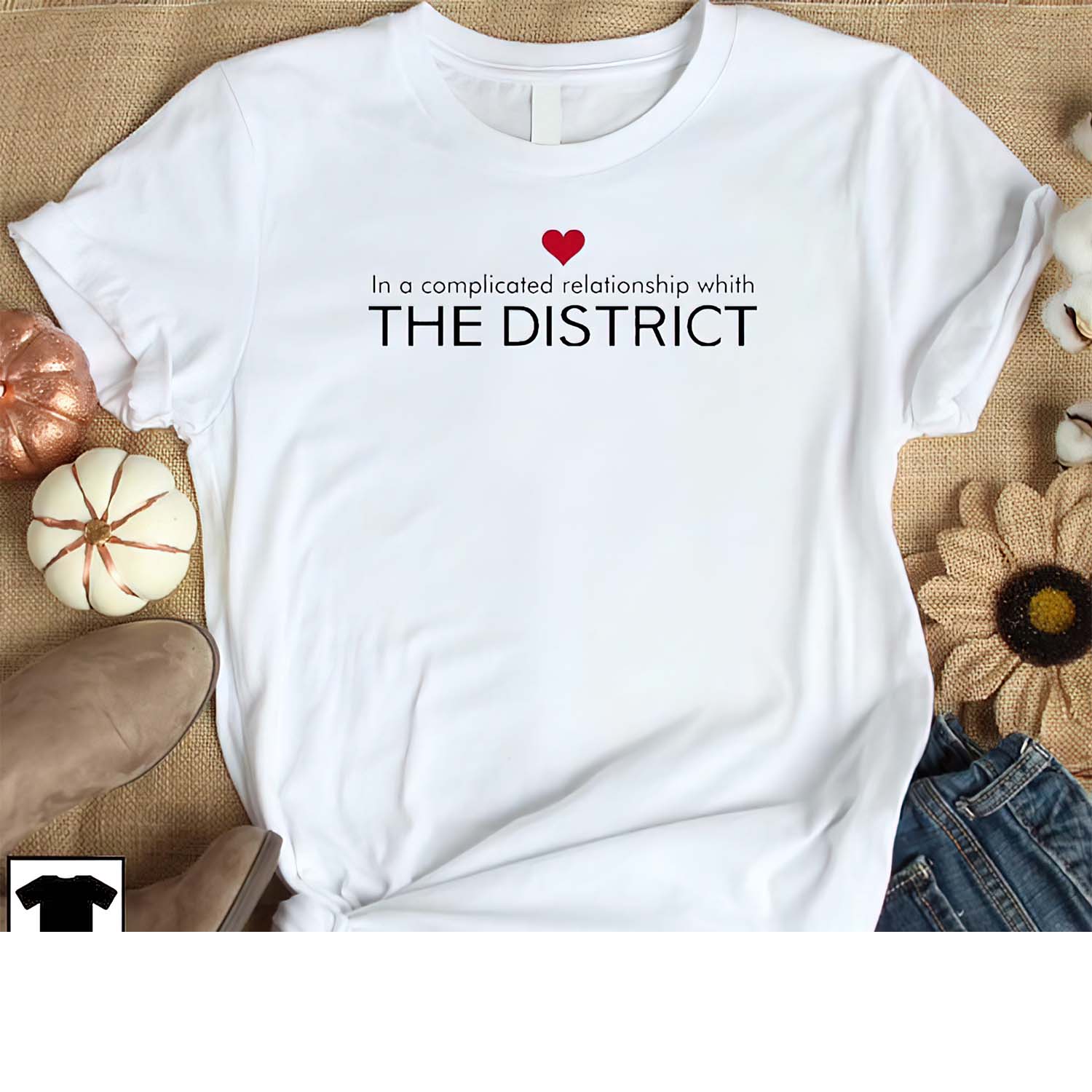 In A Complicated Relationship Whith The District Shirt In A Complicated Relationship Whith The District Shirt
