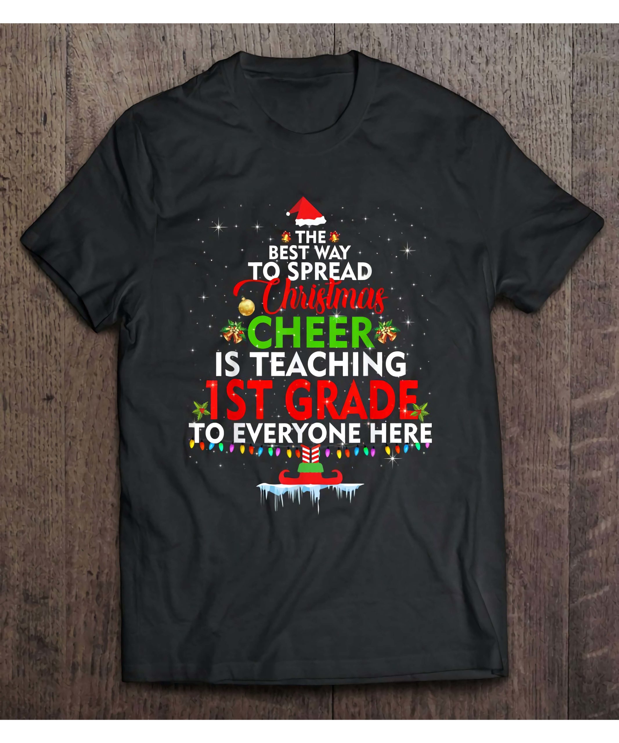 The Best Way To Spread Christmas Cheer Is Teaching 1St Grade Shirt The Best Way To Spread Christmas Cheer Is Teaching 1St Grade Shirt