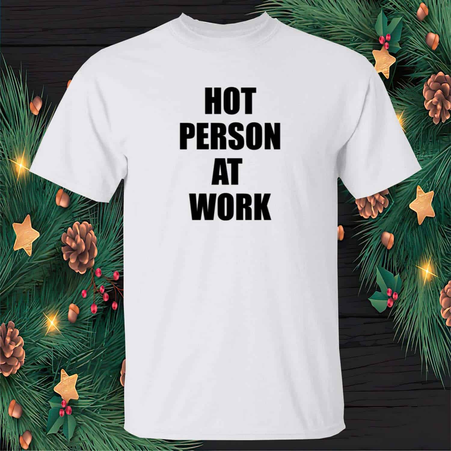 Hot Person At Work Shirt Hot Person At Work Shirt