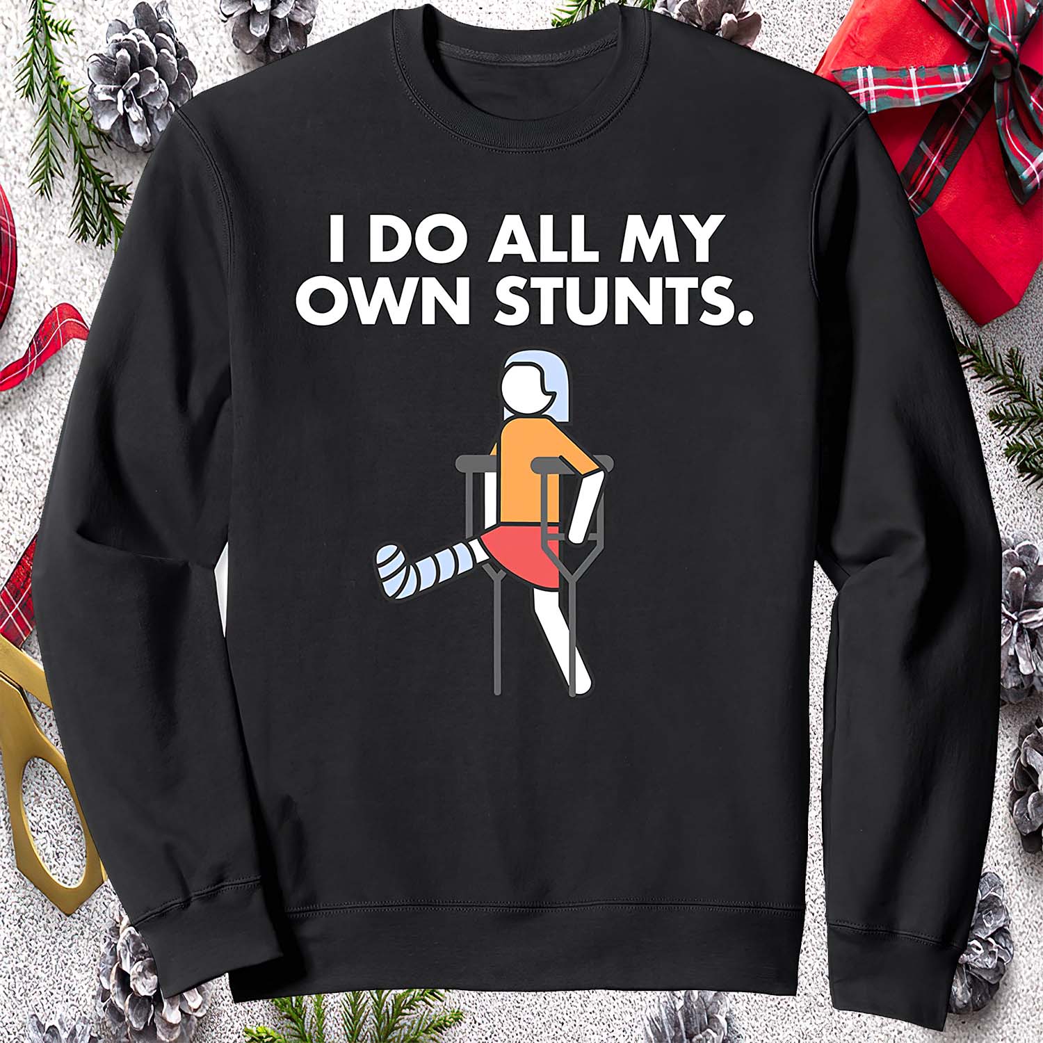 I Do All My Own Stunts Sweatshirt I Do All My Own Stunts Sweatshirt
