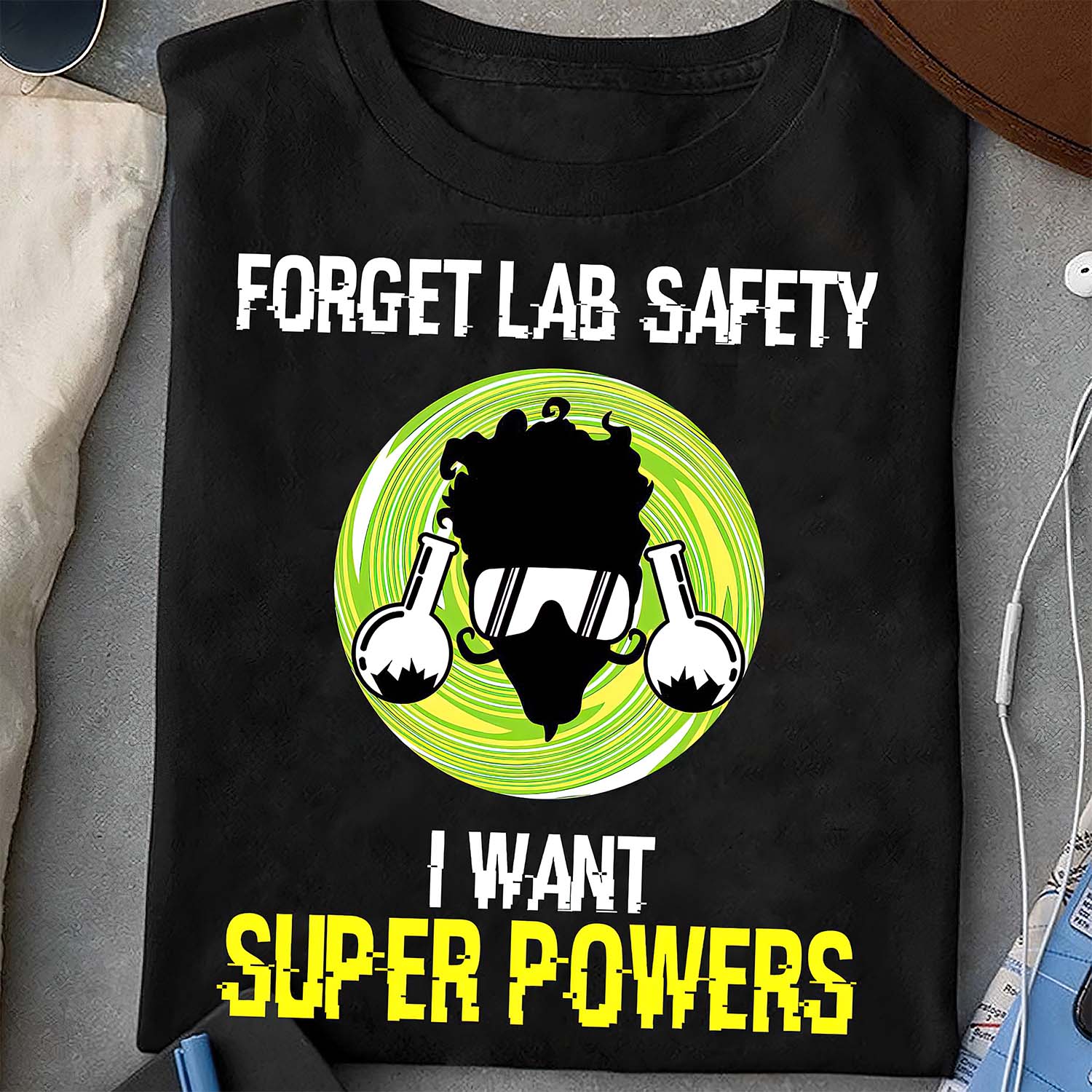 Forget Lab Safety I Want Super Powers Shirt Forget Lab Safety I Want Super Powers Shirt
