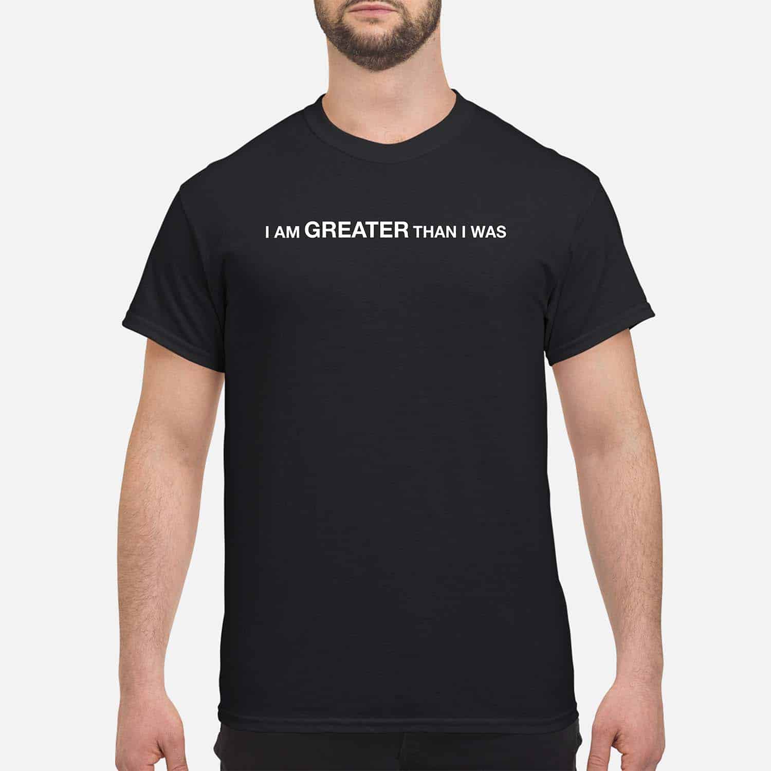 I Am Greater Than I Was Shirt I Am Greater Than I Was Shirt