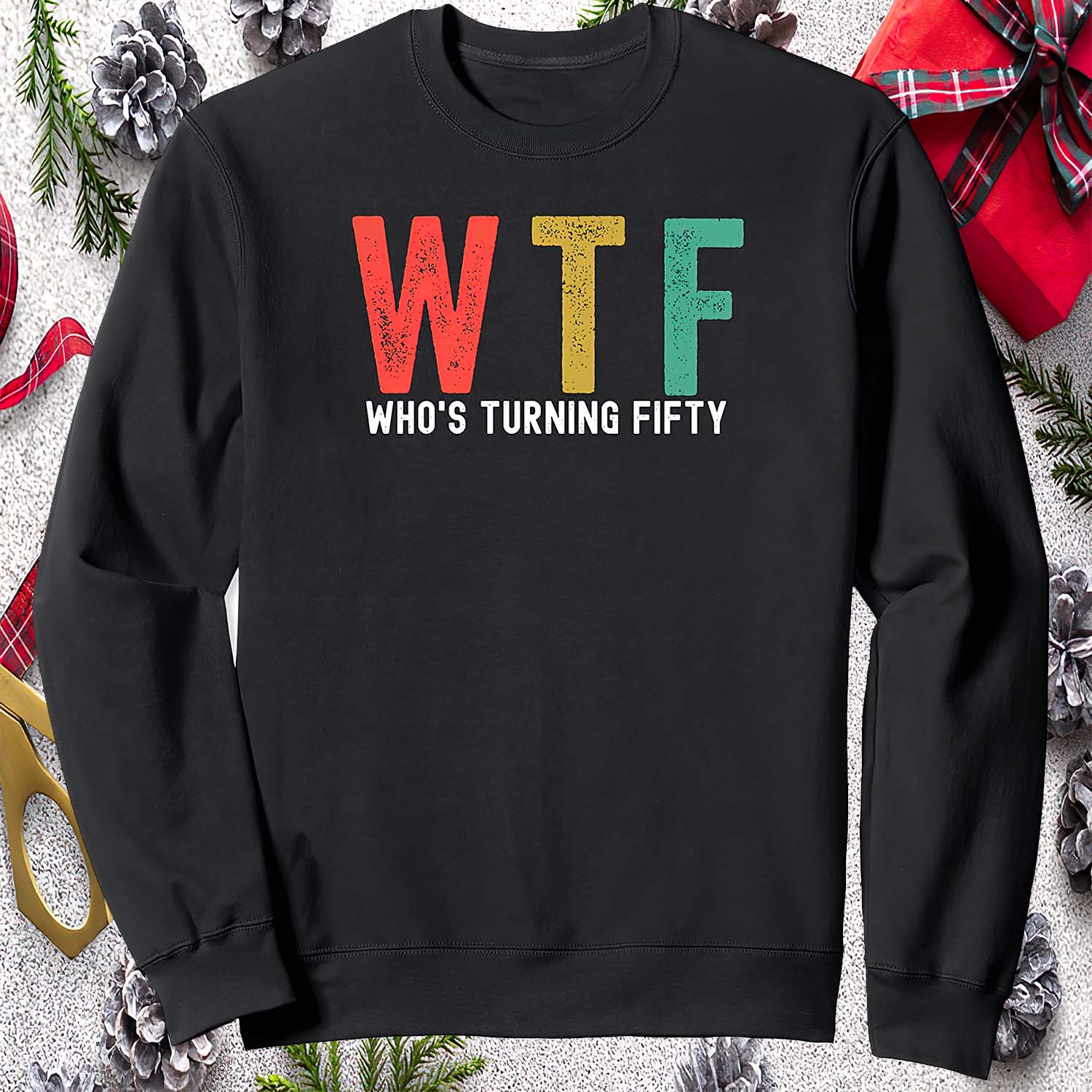 Wtf Who’S Turning Fifty Sweatshirt Wtf Who’S Turning Fifty Sweatshirt