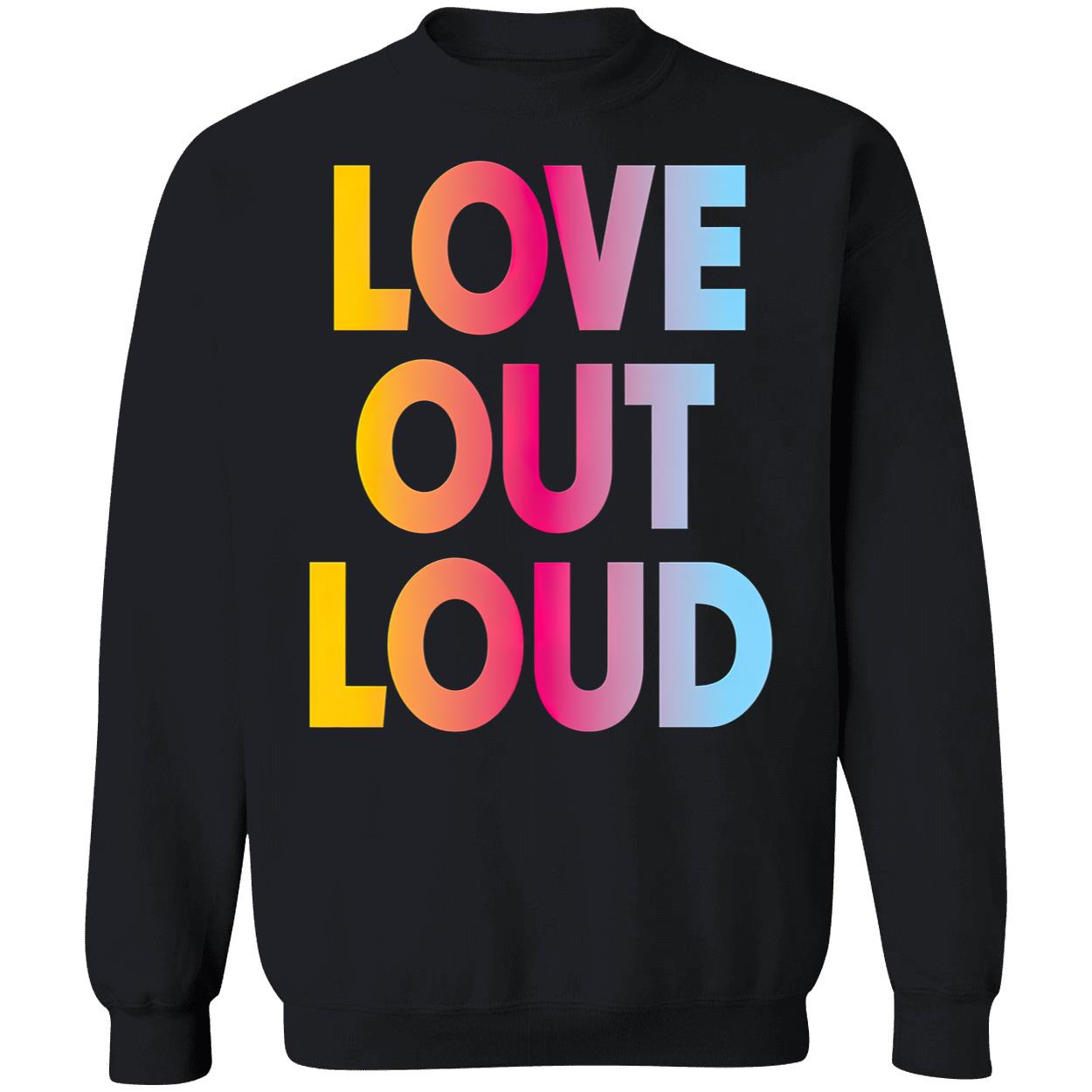 Love Out Loud Shirt Love Out Loud Shirt