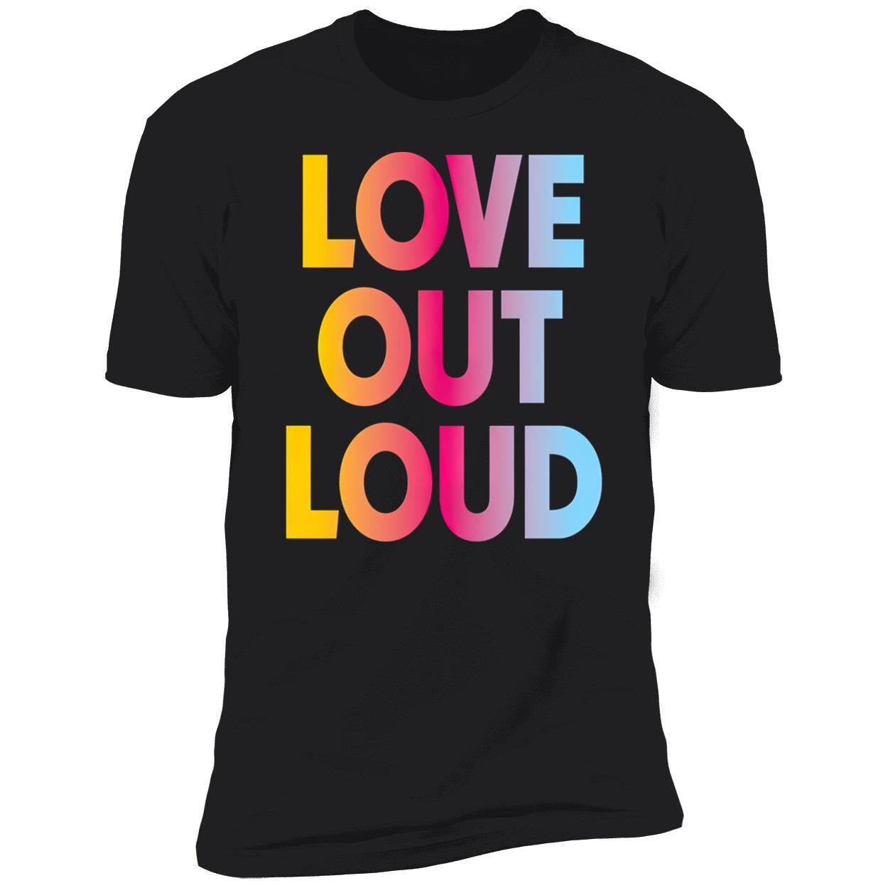 Love Out Loud Shirt Love Out Loud Shirt