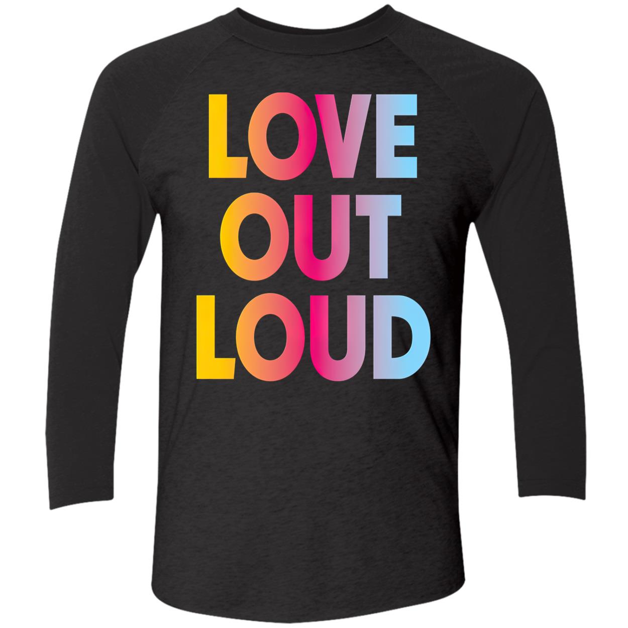 Love Out Loud Shirt Love Out Loud Shirt