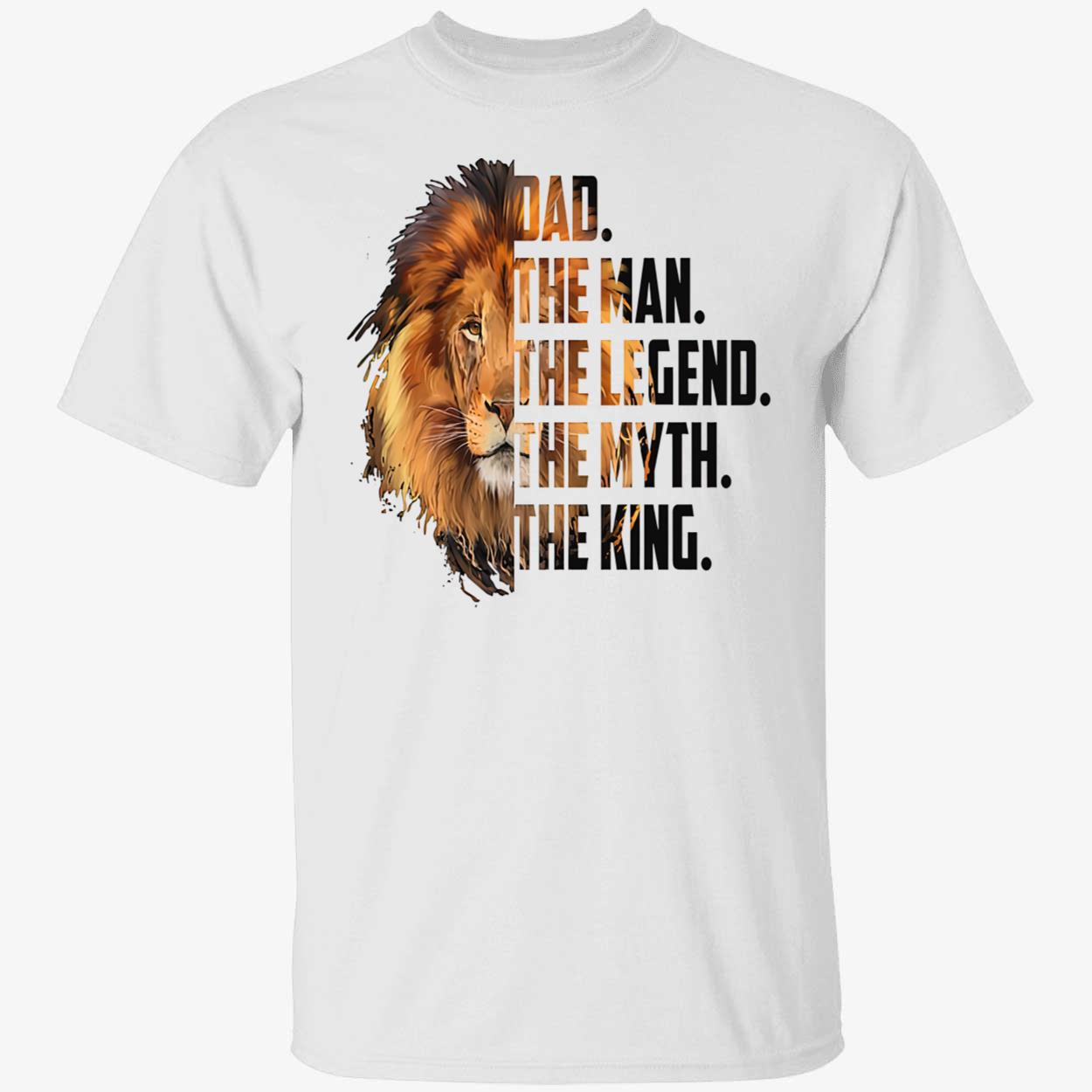 Dad The Man The Legend The Myth The King Shirt