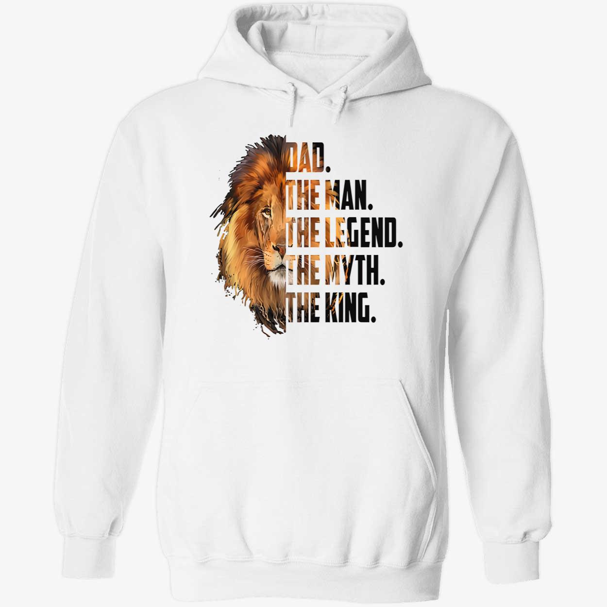 Dad The Man The Legend The Myth The King Shirt Dad The Man The Legend The Myth The King Shirt