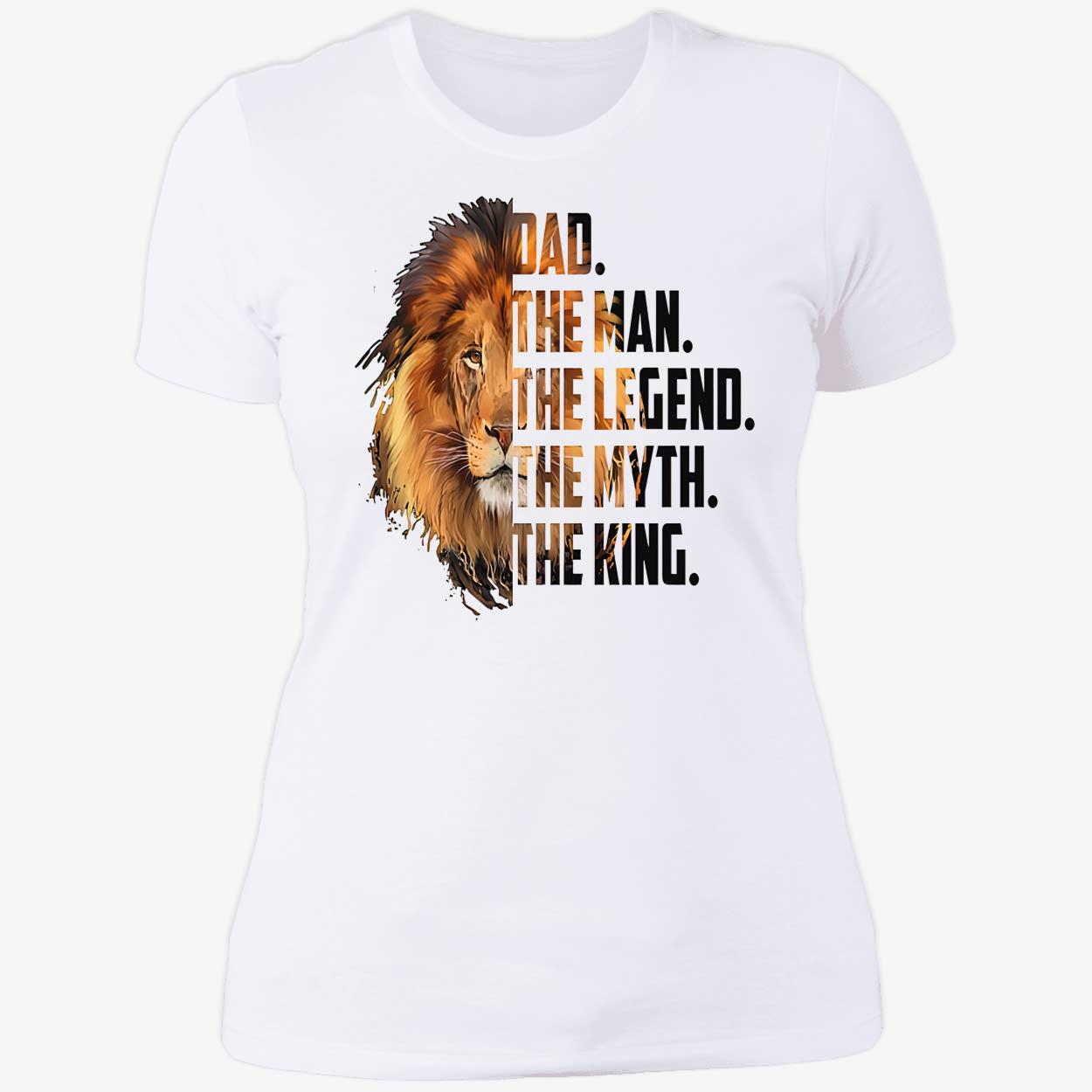 Dad The Man The Legend The Myth The King Shirt Dad The Man The Legend The Myth The King Shirt