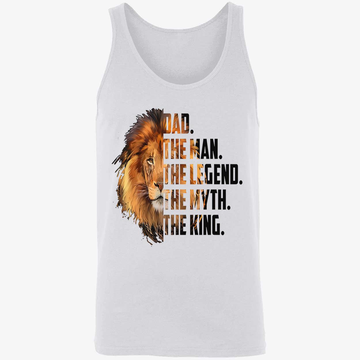Dad The Man The Legend The Myth The King Shirt Dad The Man The Legend The Myth The King Shirt