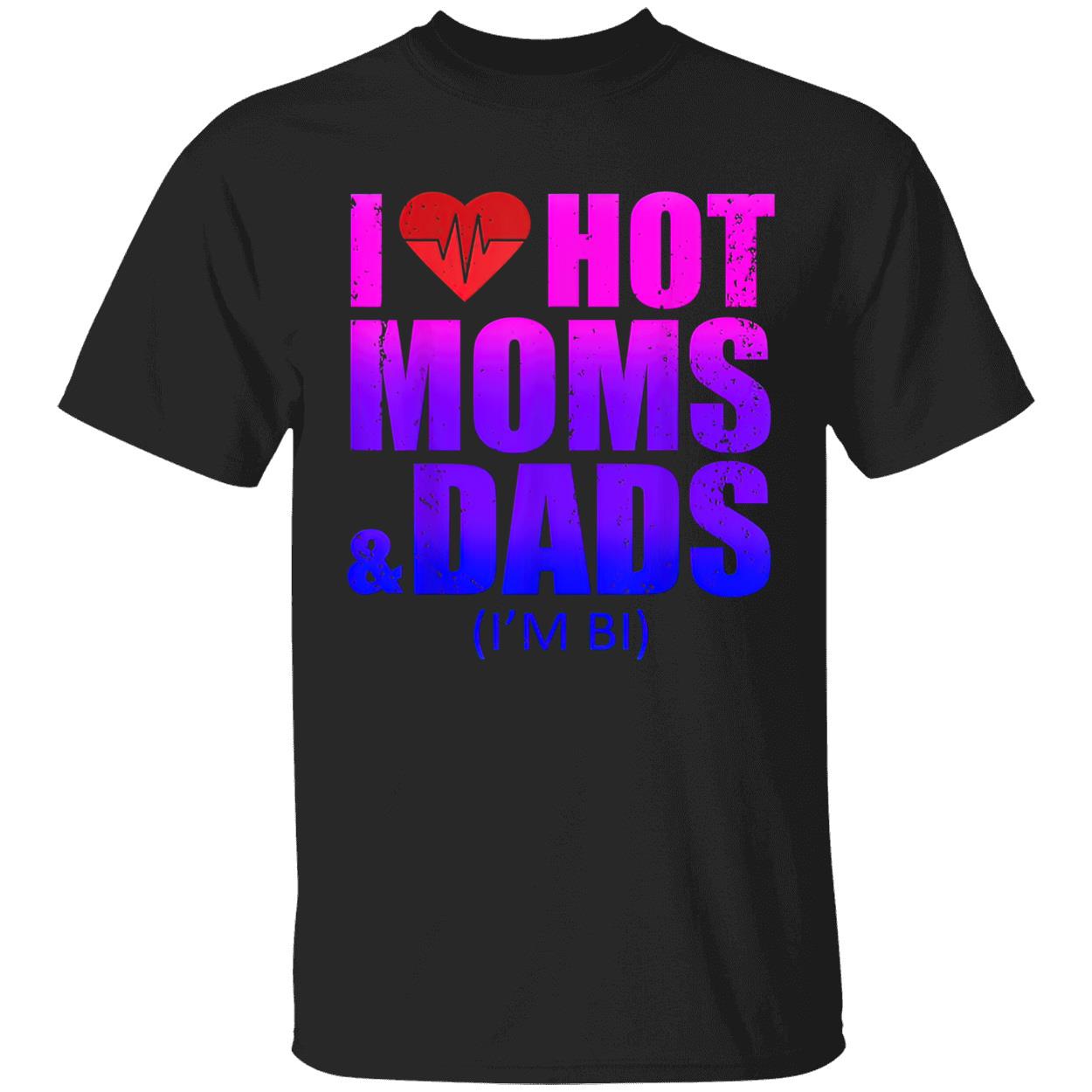 I Love Hot Moms And Dads Shirt I Love Hot Moms And Dads Shirt