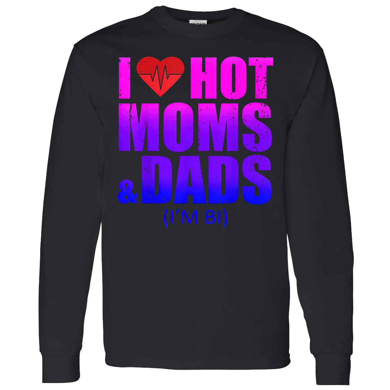 I Love Hot Moms And Dads Shirt I Love Hot Moms And Dads Shirt