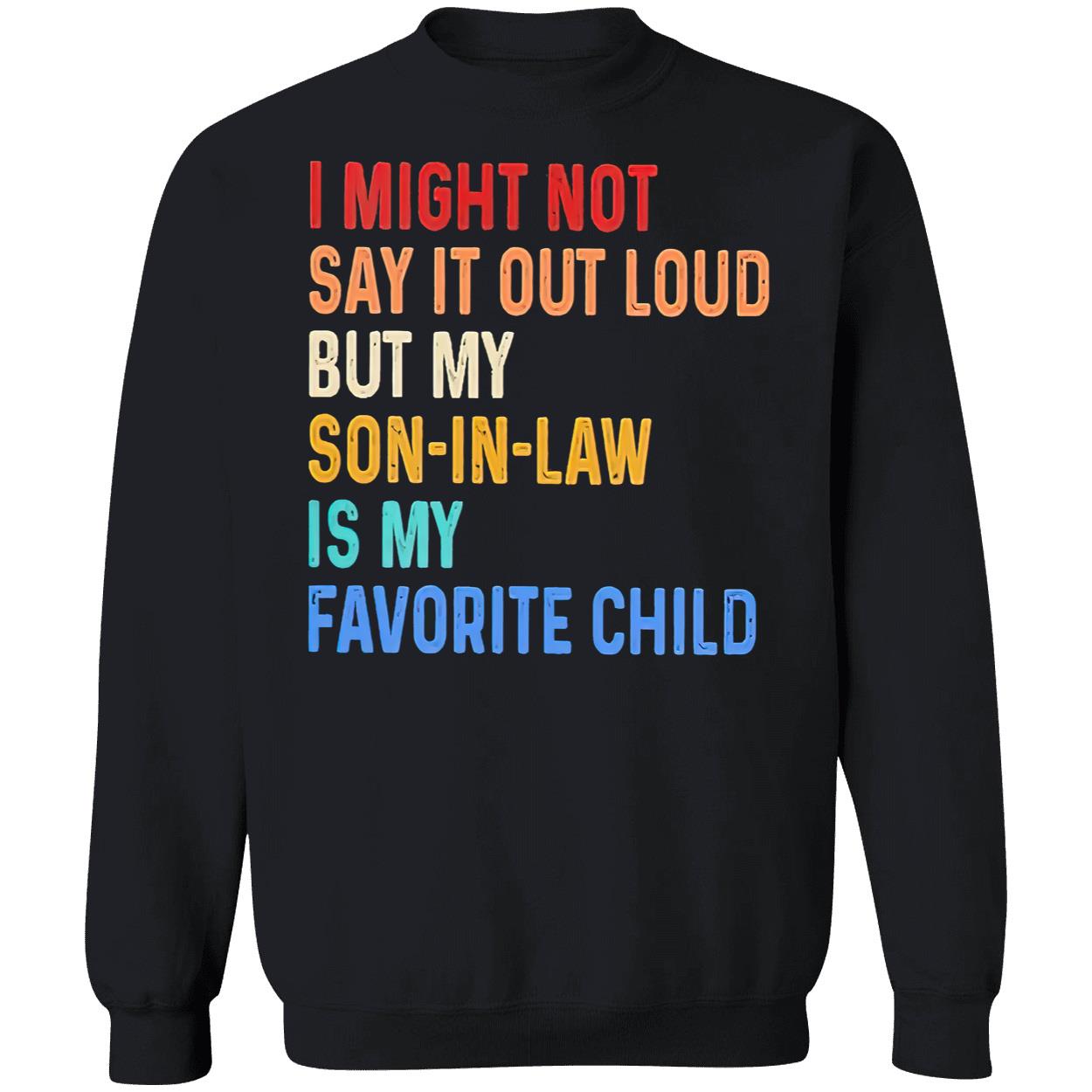 I Might Not Say It Out Loud But My Son In Law Is My Favorite Child Shirt I Might Not Say It Out Loud But My Son In Law Is My Favorite Child Shirt
