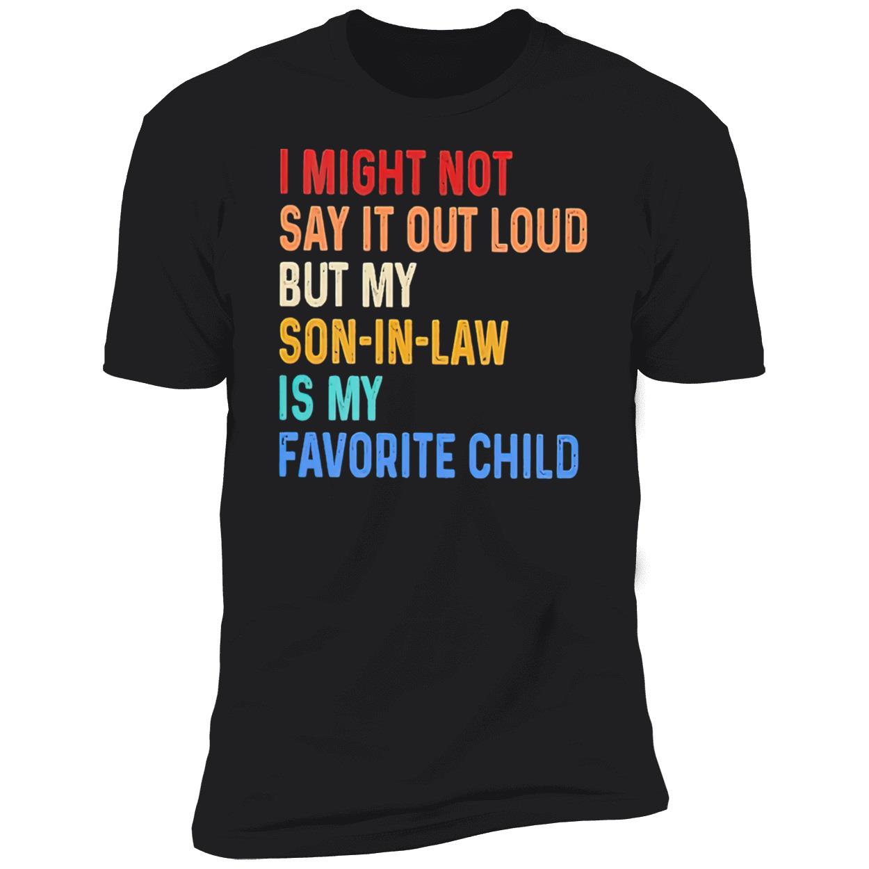 I Might Not Say It Out Loud But My Son In Law Is My Favorite Child Shirt I Might Not Say It Out Loud But My Son In Law Is My Favorite Child Shirt