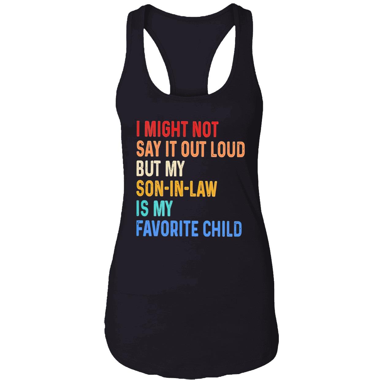 I Might Not Say It Out Loud But My Son In Law Is My Favorite Child Shirt I Might Not Say It Out Loud But My Son In Law Is My Favorite Child Shirt