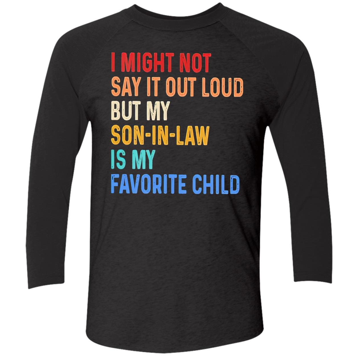 I Might Not Say It Out Loud But My Son In Law Is My Favorite Child Shirt I Might Not Say It Out Loud But My Son In Law Is My Favorite Child Shirt