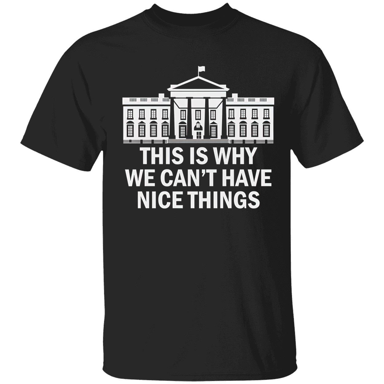 This Is Why We Can’T Have Nice Things Shirt This Is Why We Can’T Have Nice Things Shirt