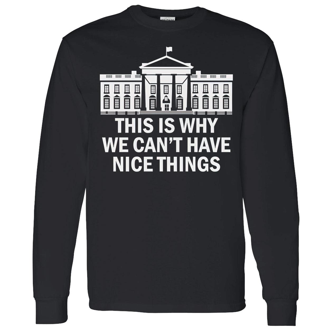 This Is Why We Can’T Have Nice Things Shirt This Is Why We Can’T Have Nice Things Shirt