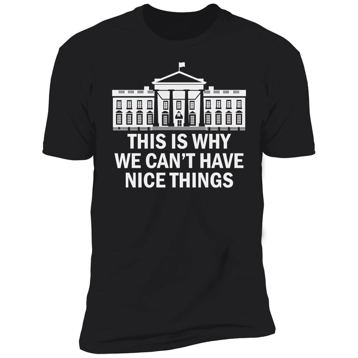 This Is Why We Can’T Have Nice Things Shirt This Is Why We Can’T Have Nice Things Shirt