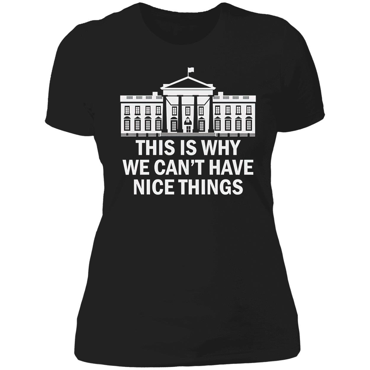This Is Why We Can’T Have Nice Things Shirt This Is Why We Can’T Have Nice Things Shirt